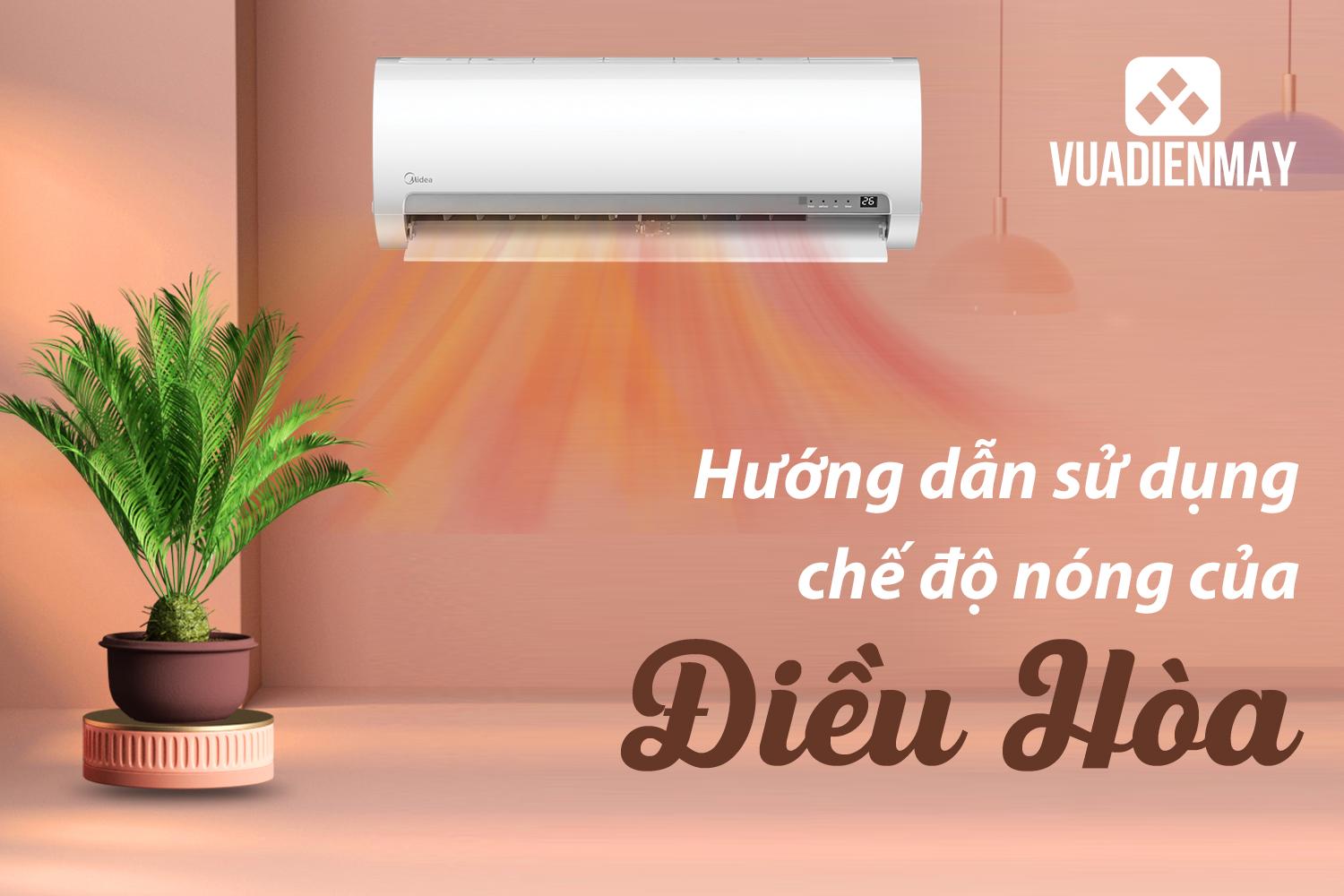 HƯỚNG DẪN SỬ DỤNG CHẾ ĐỘ NÓNG Ở ĐIỀU HÒA