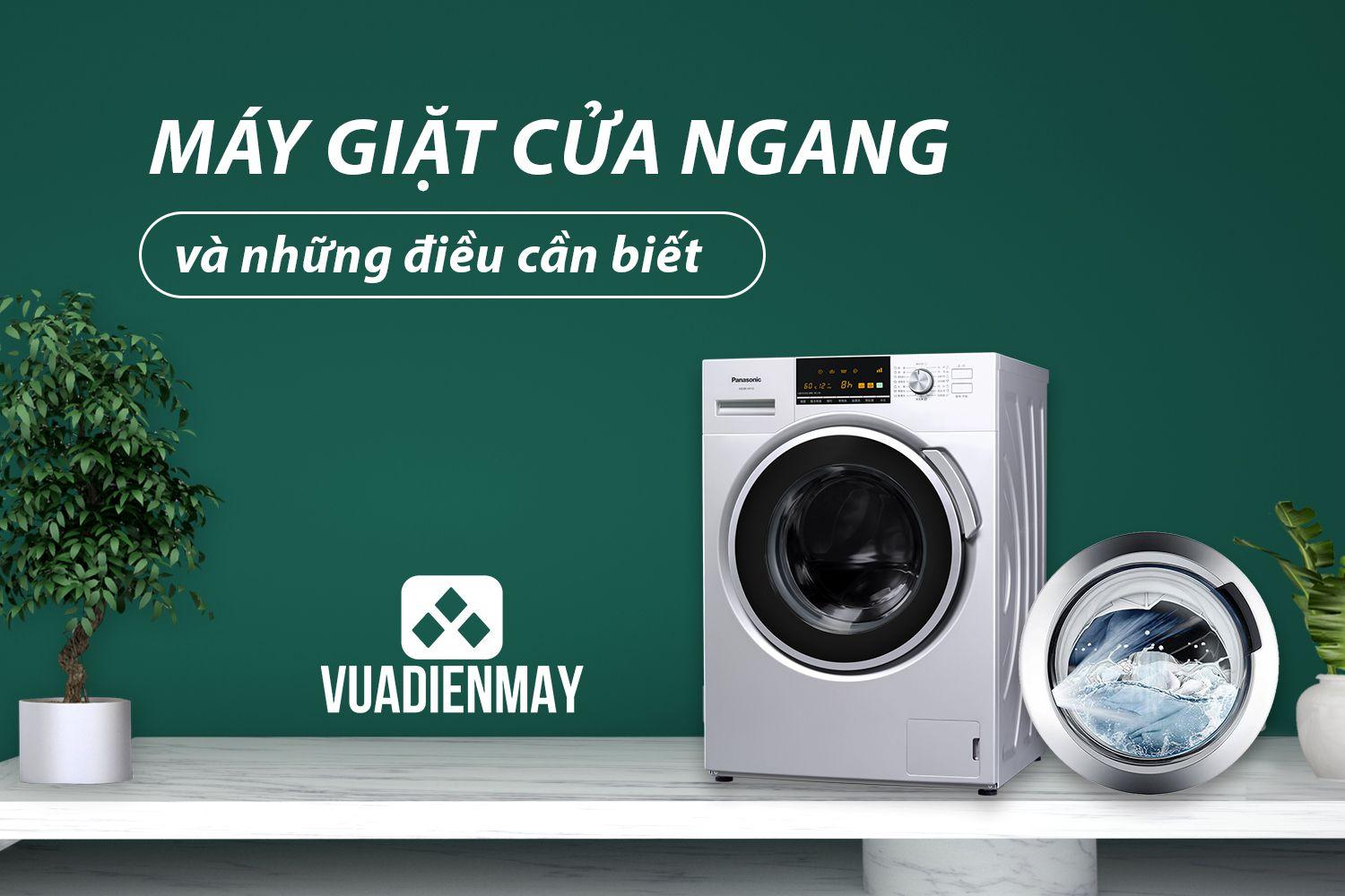 MÁY GIẶT CỬA NGANG VÀ NHỮNG ĐIỀU CẦN BIẾT