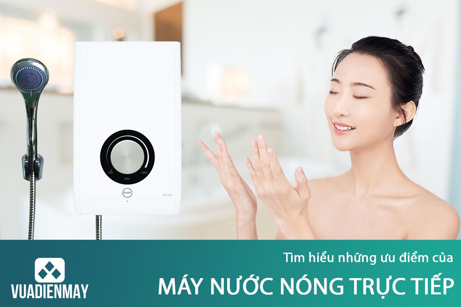 TÌM HIỂU NHỮNG ƯU ĐIỂM CỦA MÁY NƯỚC NÓNG TRỰC TIẾP