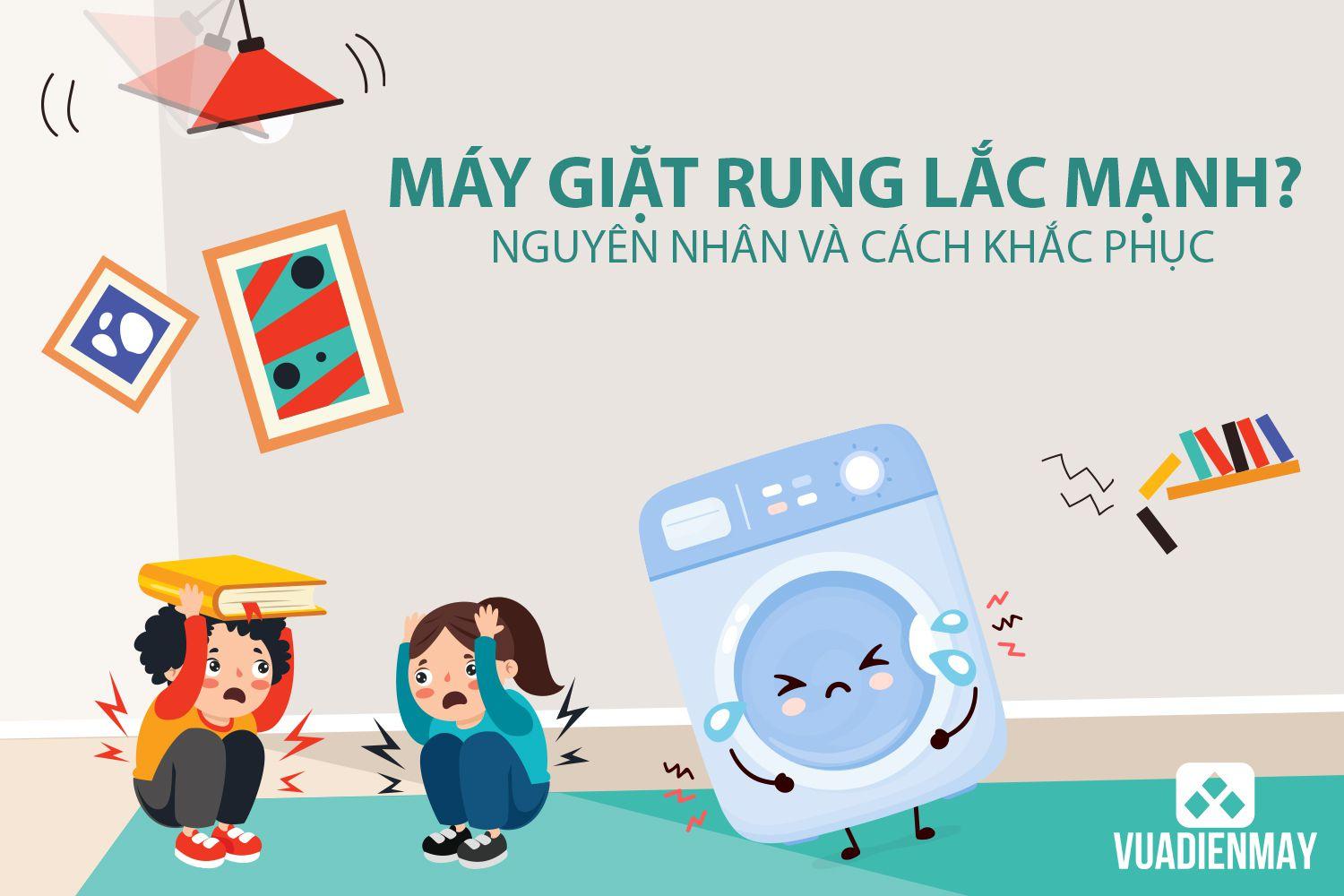 MÁY GIẶT RUNG LẮC MẠNH? NGUYÊN NHÂN VÀ CÁCH KHẮC PHỤC