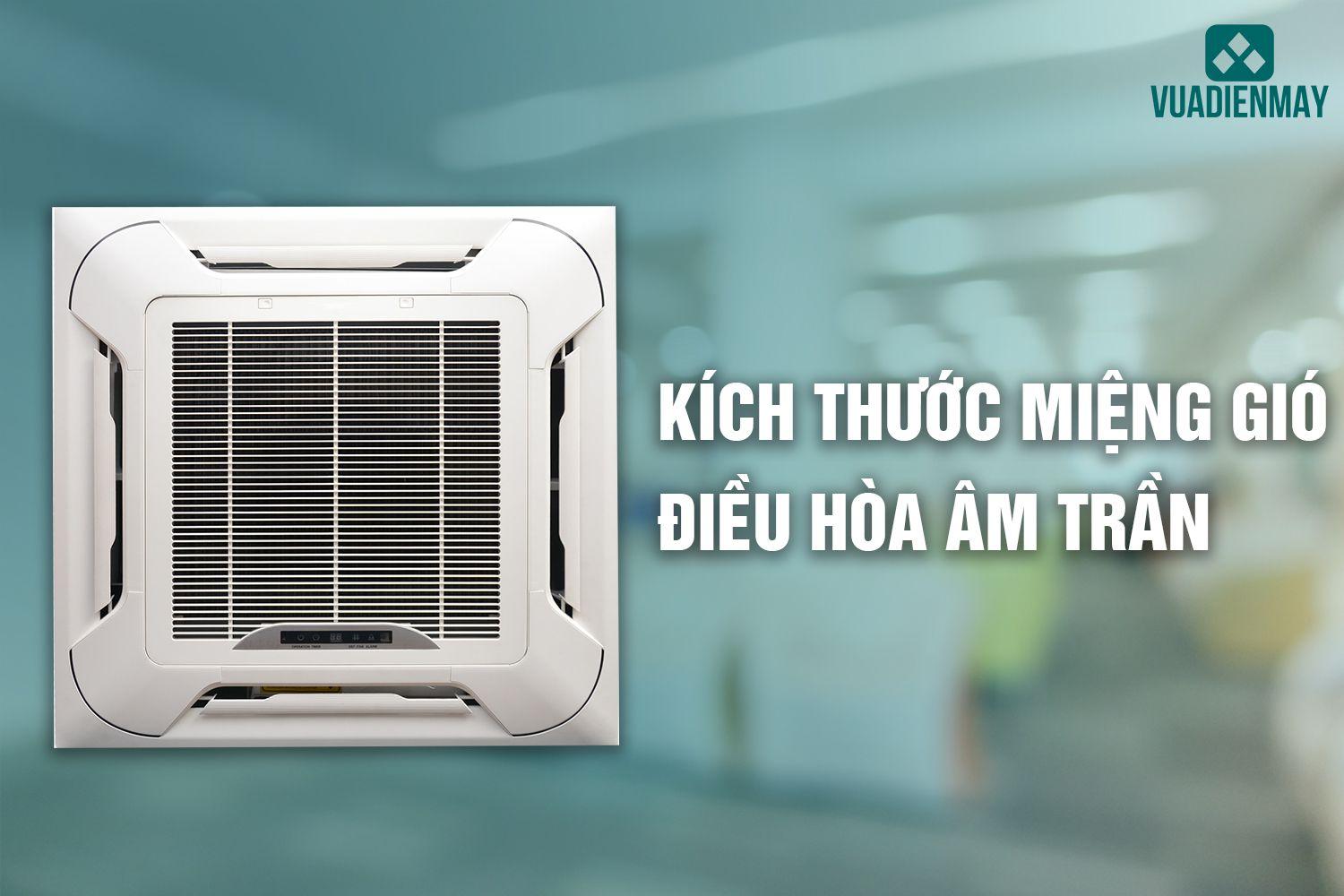 KÍCH THƯỚC MIỆNG GIÓ ĐIỀU HÒA ÂM TRẦN
