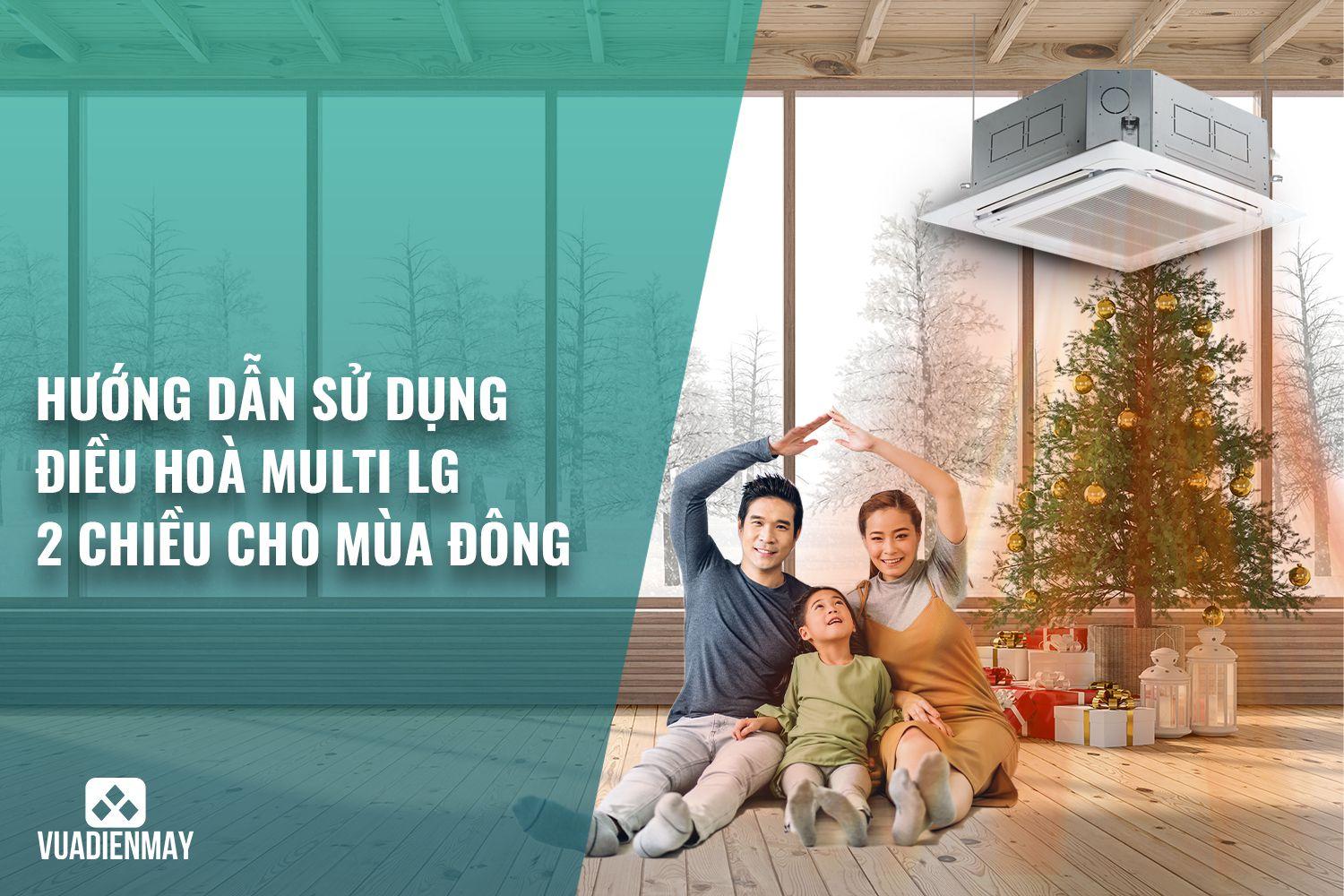 HƯỚNG DẪN SỬ DỤNG ĐIỀU HÒA MULTI LG 2 CHIỀU CHO MÙA ĐÔNG