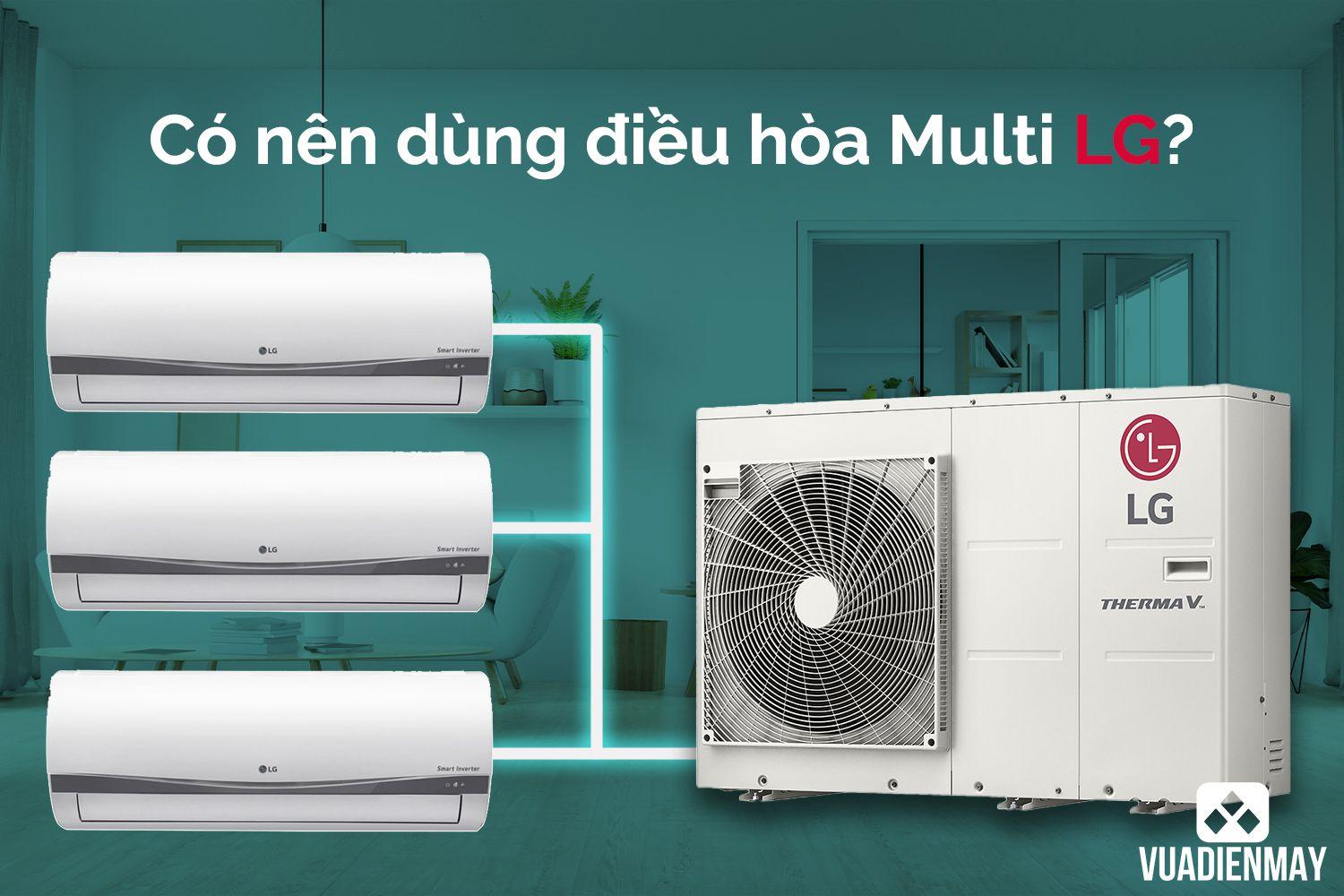 CÓ NÊN DÙNG ĐIỀU HÒA MULTI LG? 