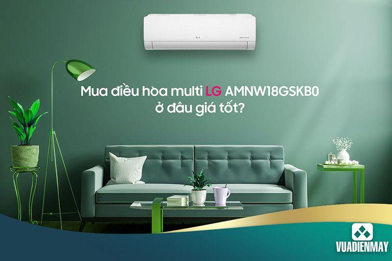 MUA ĐIỀU HÒA MULTI LG AMNW18GSKB0 Ở ĐÂU GIÁ TỐT? 