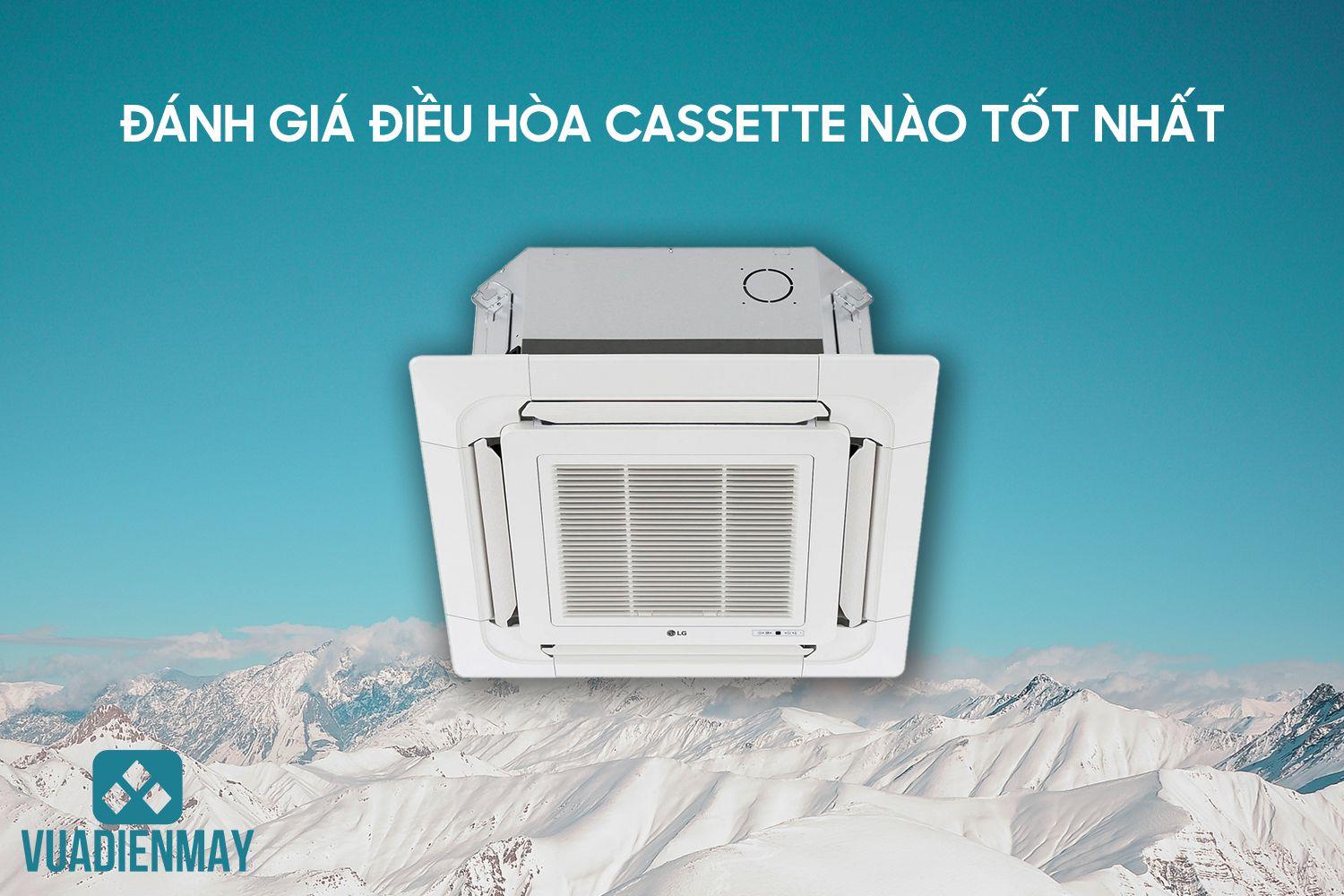 ĐÁNH GIÁ ĐIỀU HÒA CASSETTE NÀO TỐT NHẤT