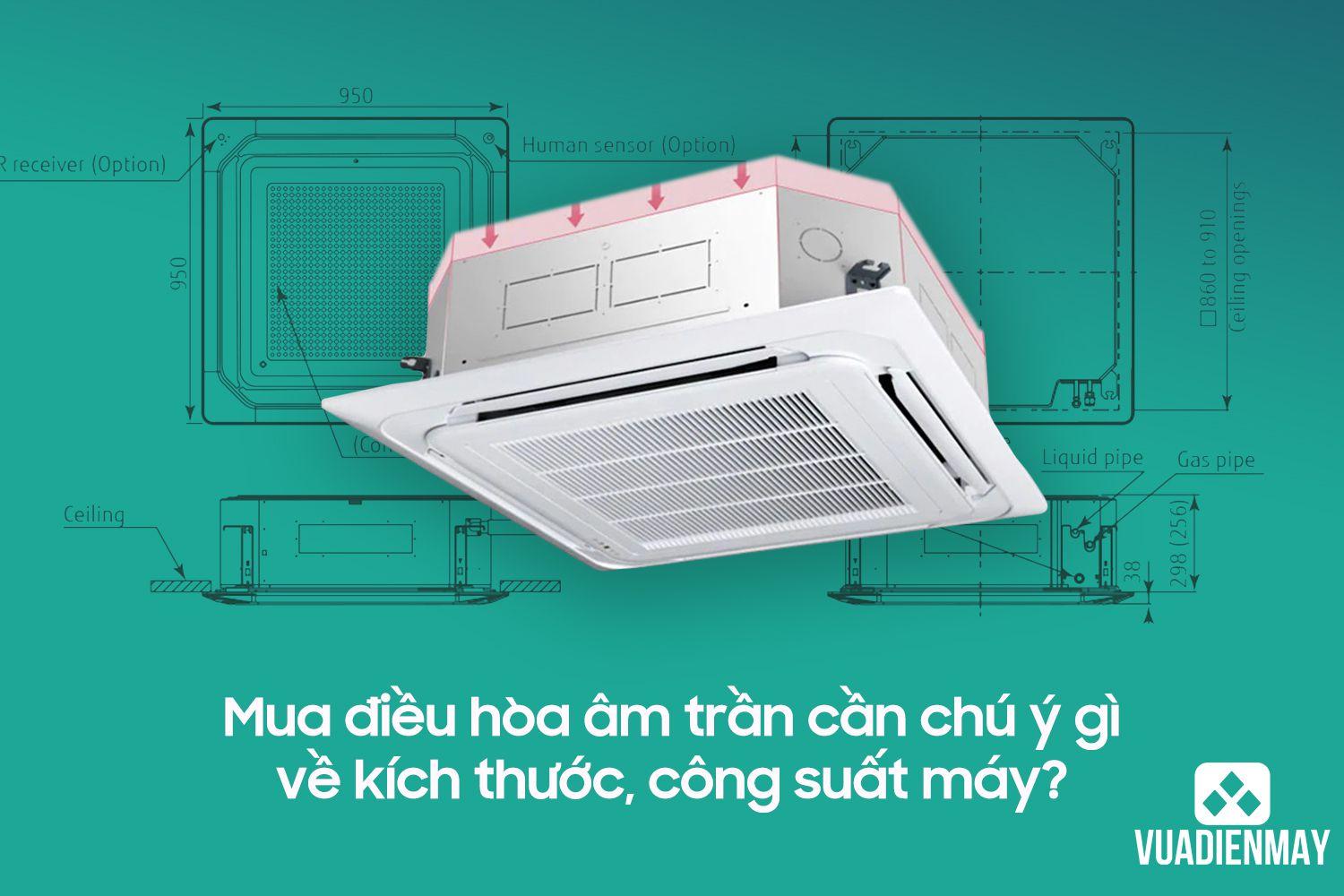 MUA ĐIỀU HÒA ÂM TRẦN CẦN CHÚ Ý GÌ VỀ KÍCH THƯỚC, CÔNG SUẤT MÁY?