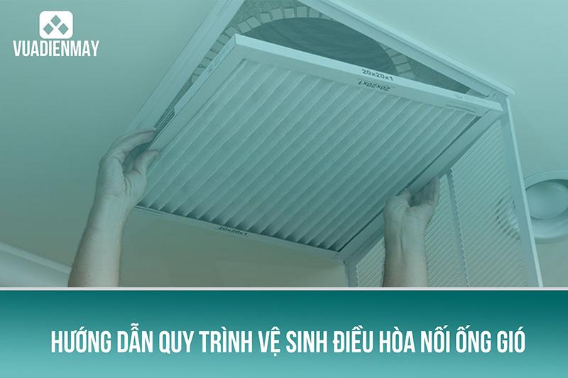 HƯỚNG DẪN QUY TRÌNH VỆ SINH ĐIỀU HÒA NỐI ỐNG GIÓ 