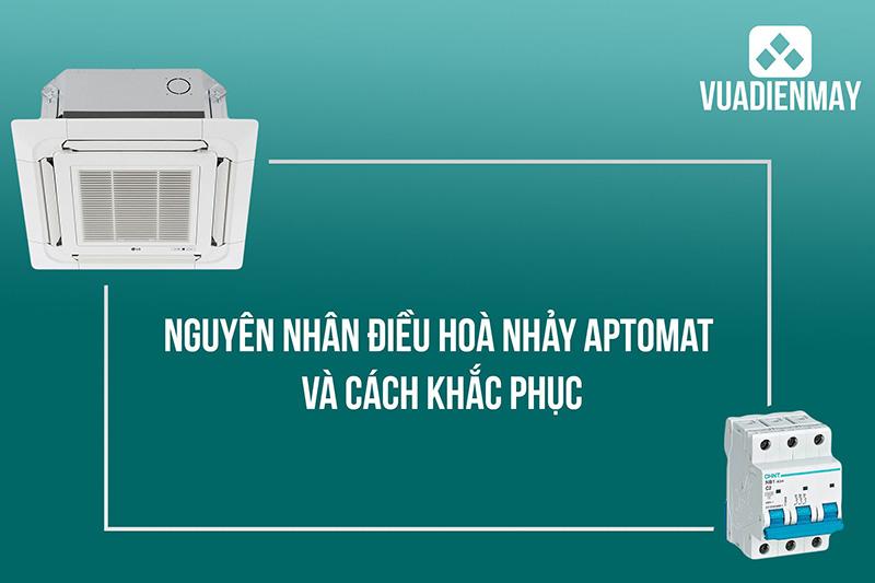 NGUYÊN NHÂN ĐIỀU HÒA NHẢY APTOMAT VÀ CÁCH KHẮC PHỤC