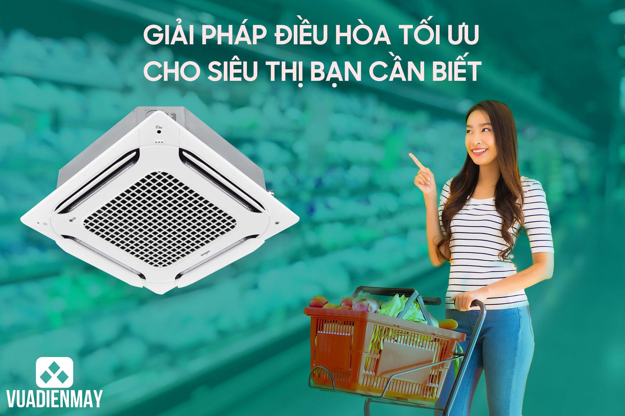 GIẢI PHÁP ĐIỀU HÒA TỐI ƯU CHO SIÊU THỊ BẠN CẦN BIẾT 