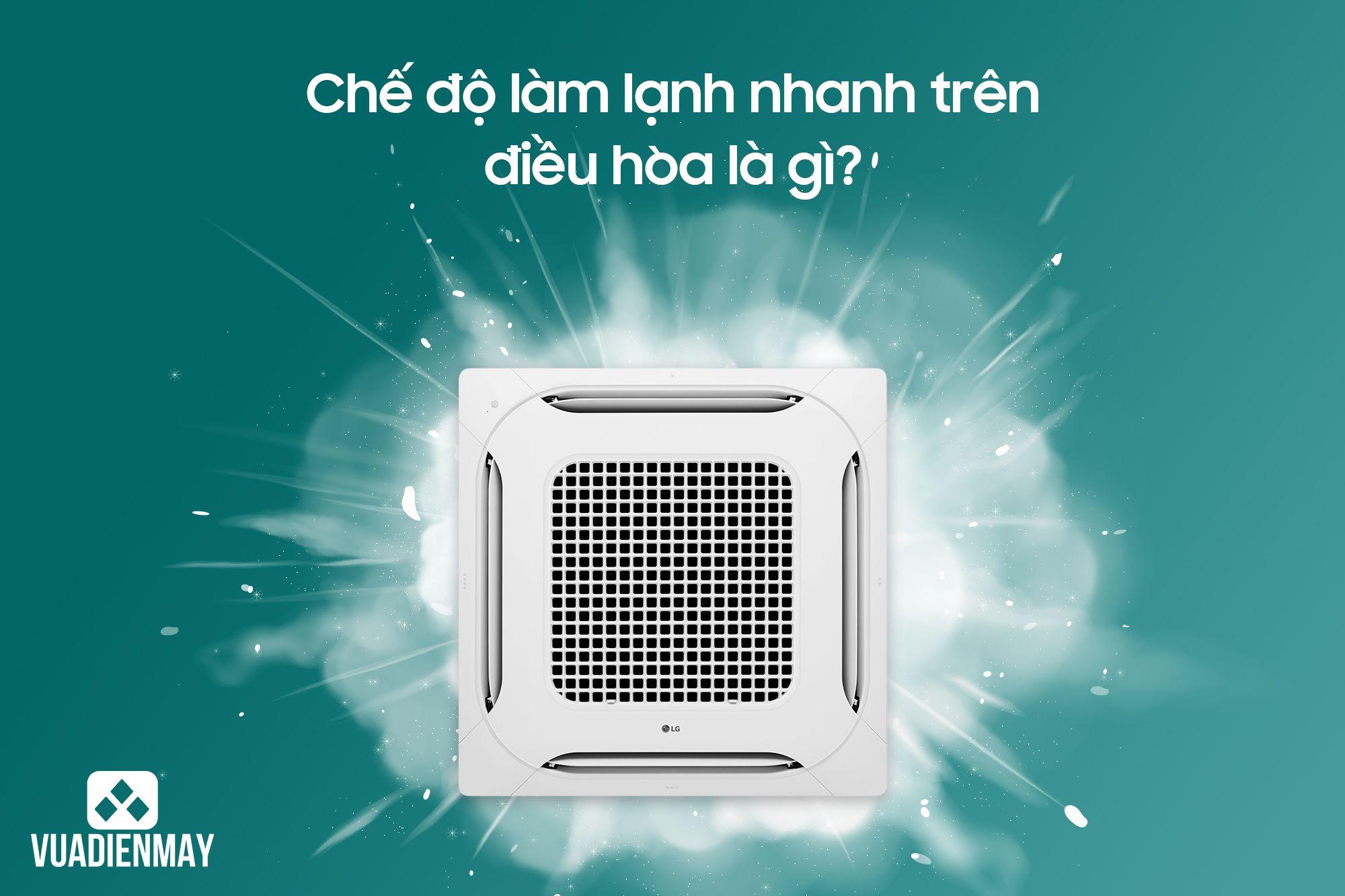 CHẾ ĐỘ LÀM LẠNH NHANH TRÊN ĐIỀU HÒA LÀ GÌ?