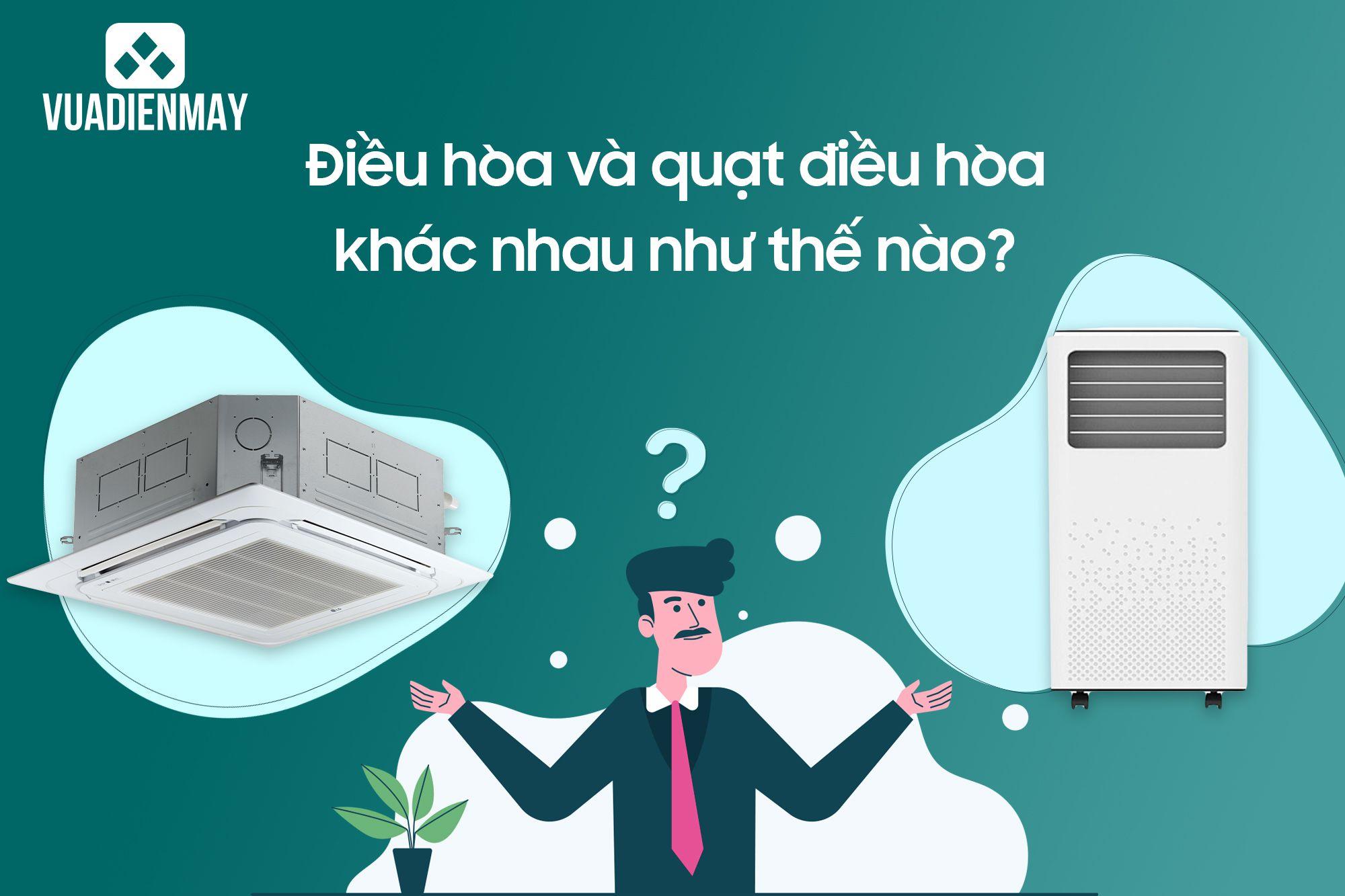 ĐIỀU HÒA VÀ QUẠT ĐIỀU HÒA KHÁC NHAU NHƯ THẾ NÀO?