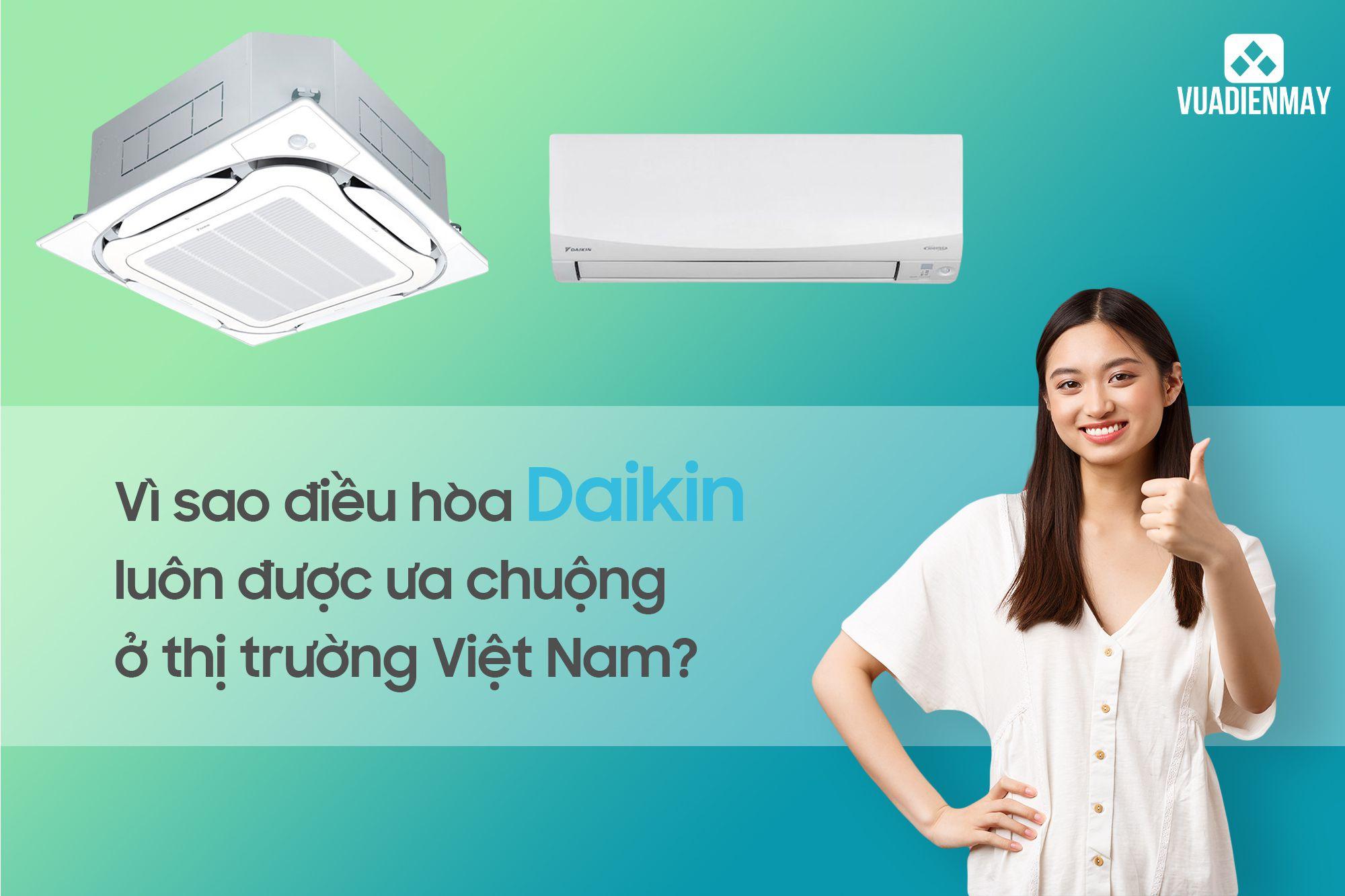 VÌ SAO ĐIỀU HÒA DAIKIN LUÔN ĐƯỢC ƯA CHUỘNG Ở THỊ TRƯỜNG VIỆT NAM?