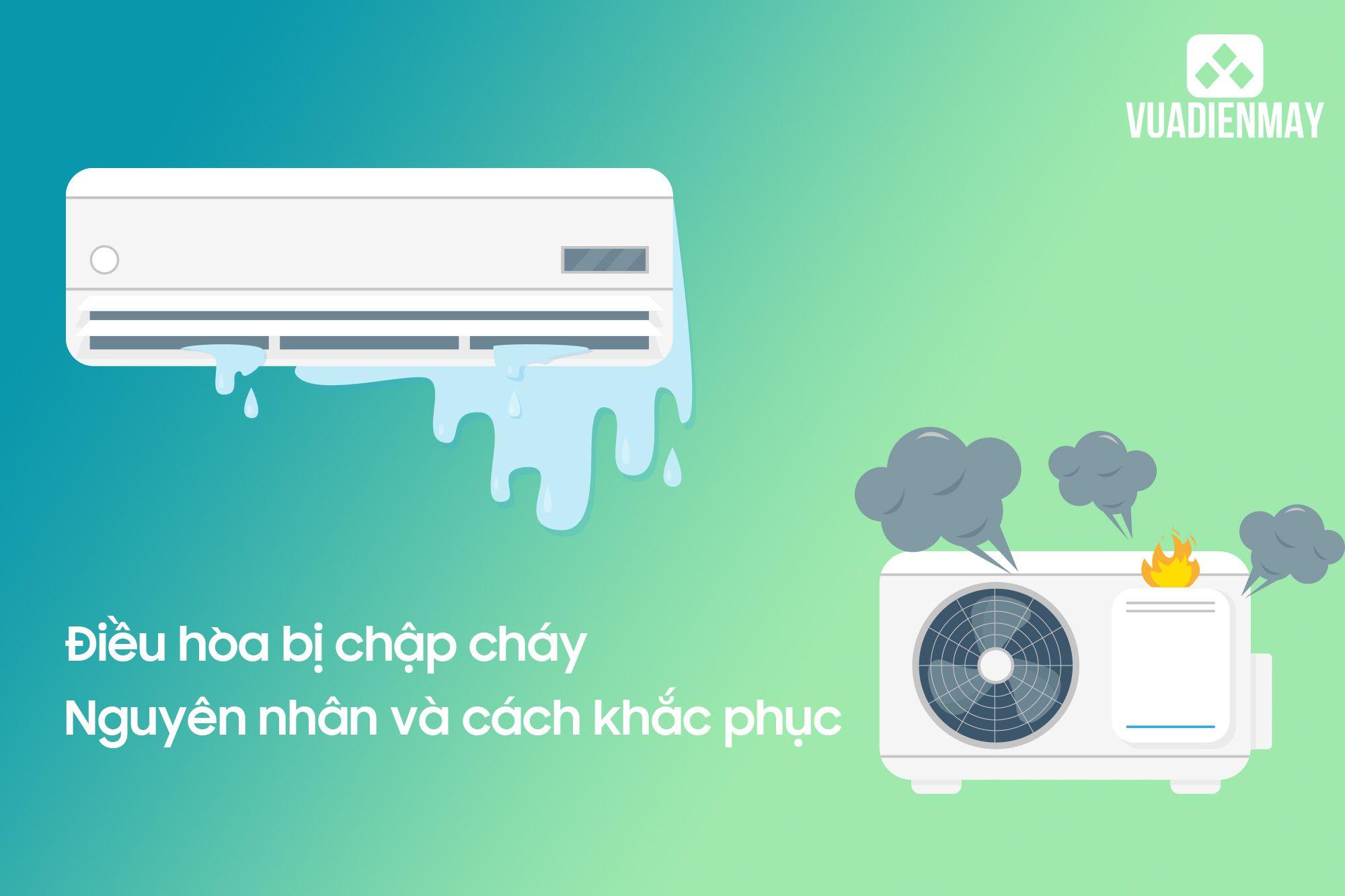 ĐIỀU HÒA BỊ CHẬP CHÁY - NGUYÊN NHÂN VÀ CÁCH KHẮC PHỤC