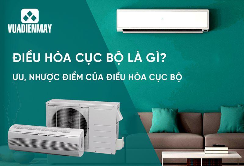 Điều hòa cục bộ là gì? Ưu, nhược điểm của điều hòa cục bộ