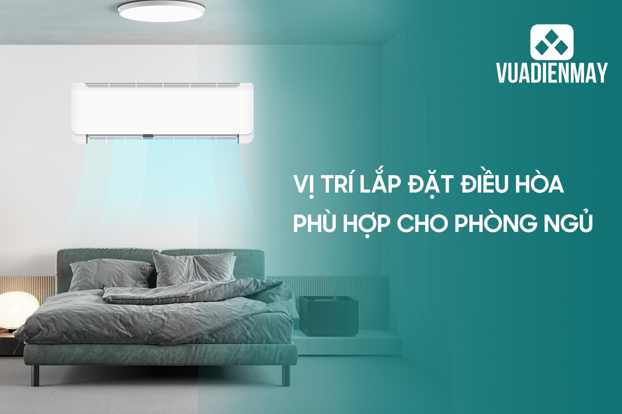 VỊ TRÍ LẮP ĐẶT ĐIỀU HÒA PHÙ HỢP CHO PHÒNG NGỦ 