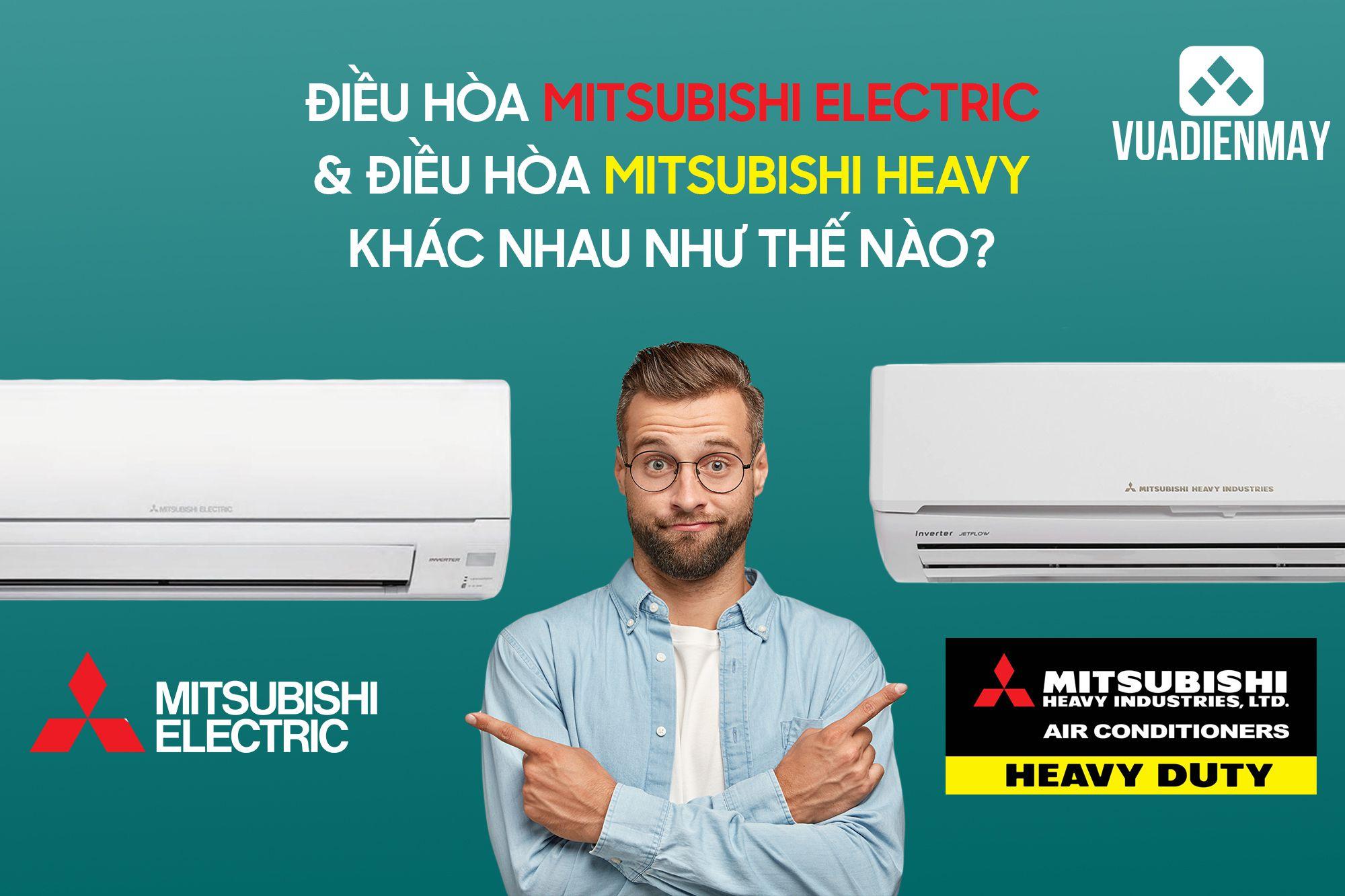 ĐIỀU HÒA MITSUBISHI ELECTRIC VÀ ĐIỀU HÒA MITSUBISHI HEAVY KHÁC NHAU NHƯ THẾ NÀO?