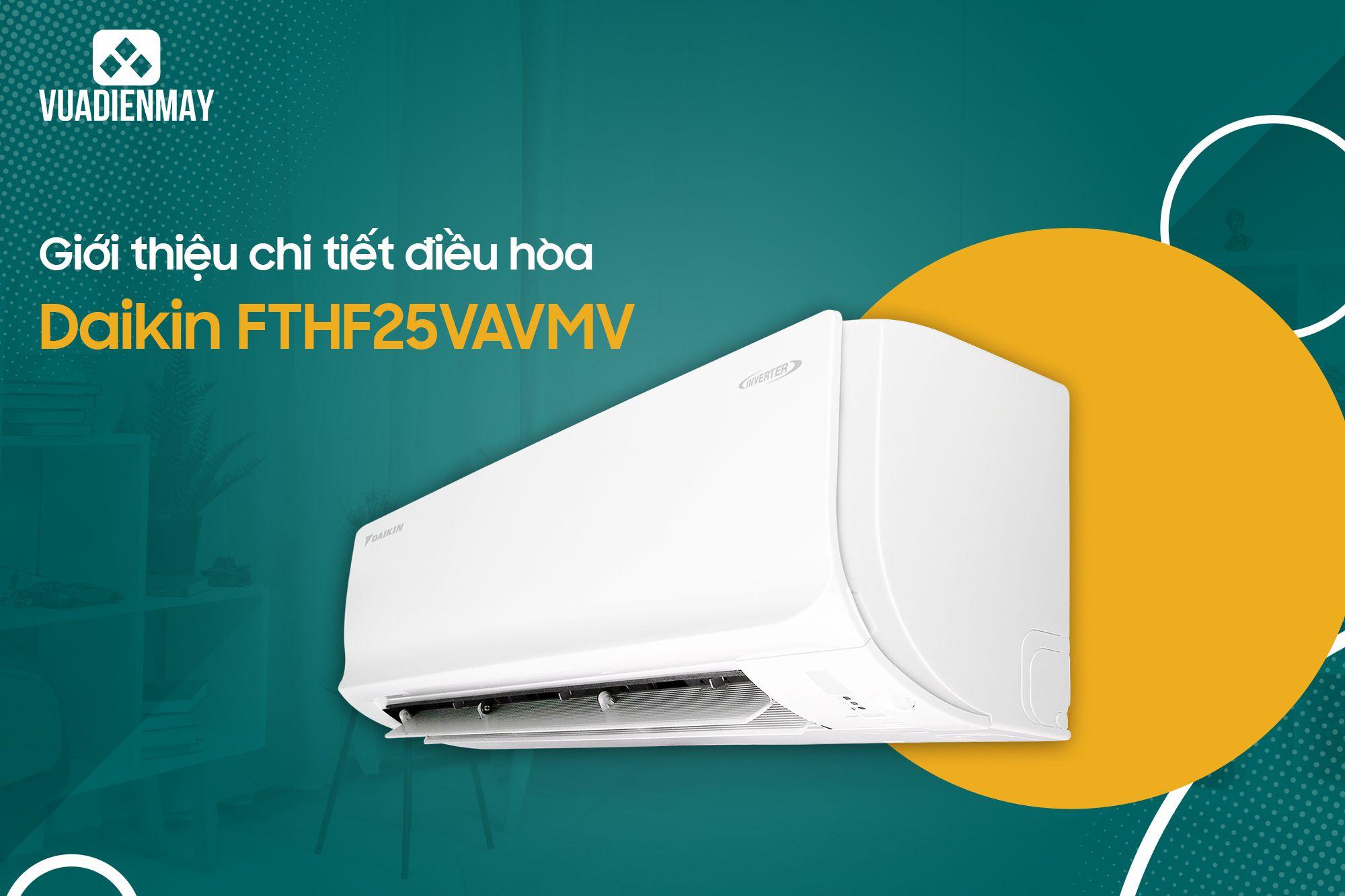 GIỚI THIỆU CHI TIẾT ĐIỀU HÒA DAIKIN FTHF25VAVMV