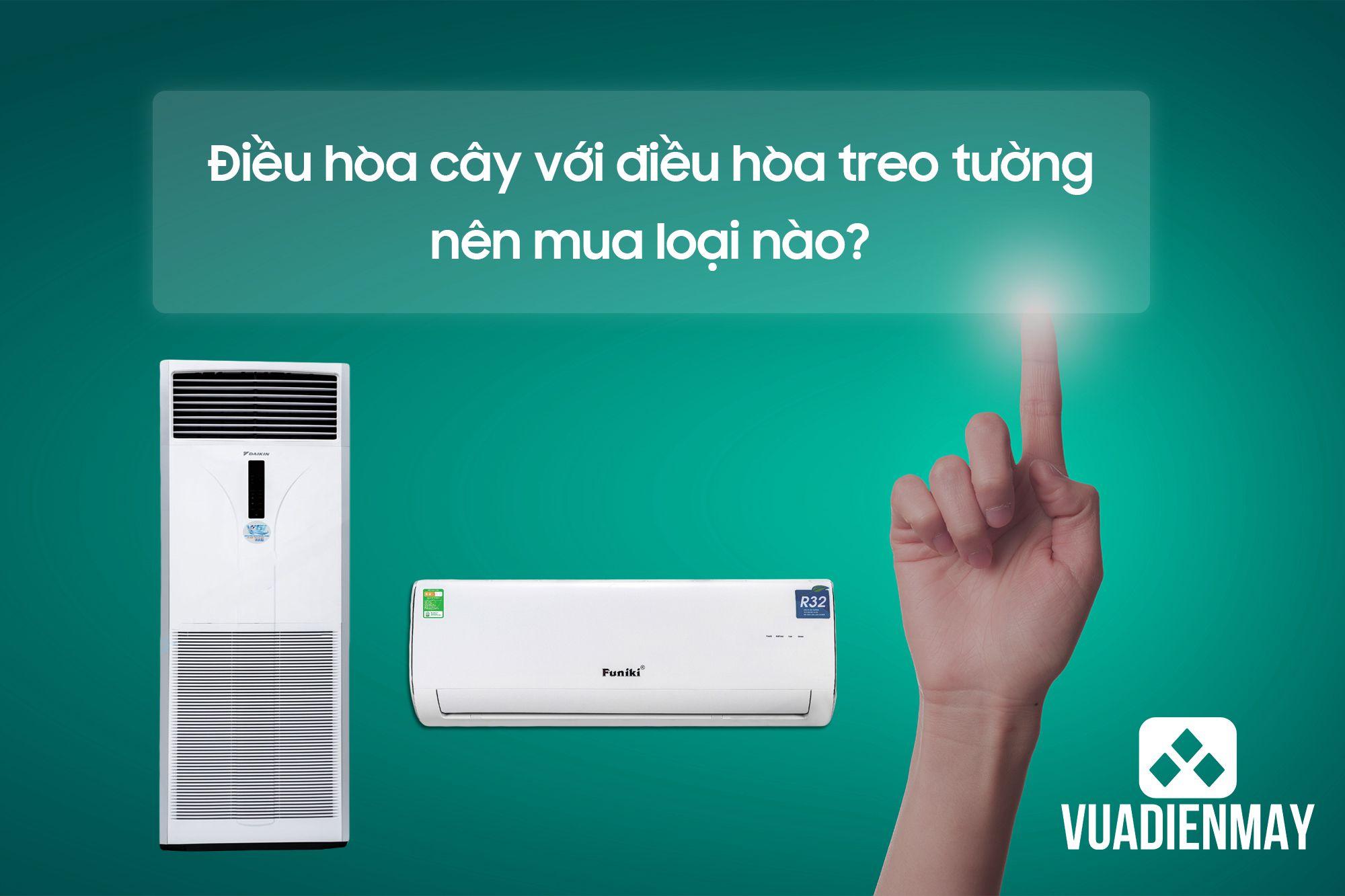 ĐIỀU HÒA CÂY VỚI ĐIỀU HÒA TREO TƯỜNG NÊN MUA LOẠI NÀO?
