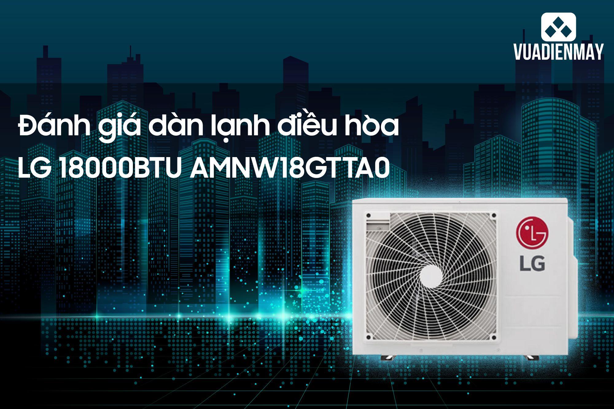 ĐÁNH GIÁ DÀN LẠNH ĐIỀU HÒA LG 18000BTU AMNW18GTTA0