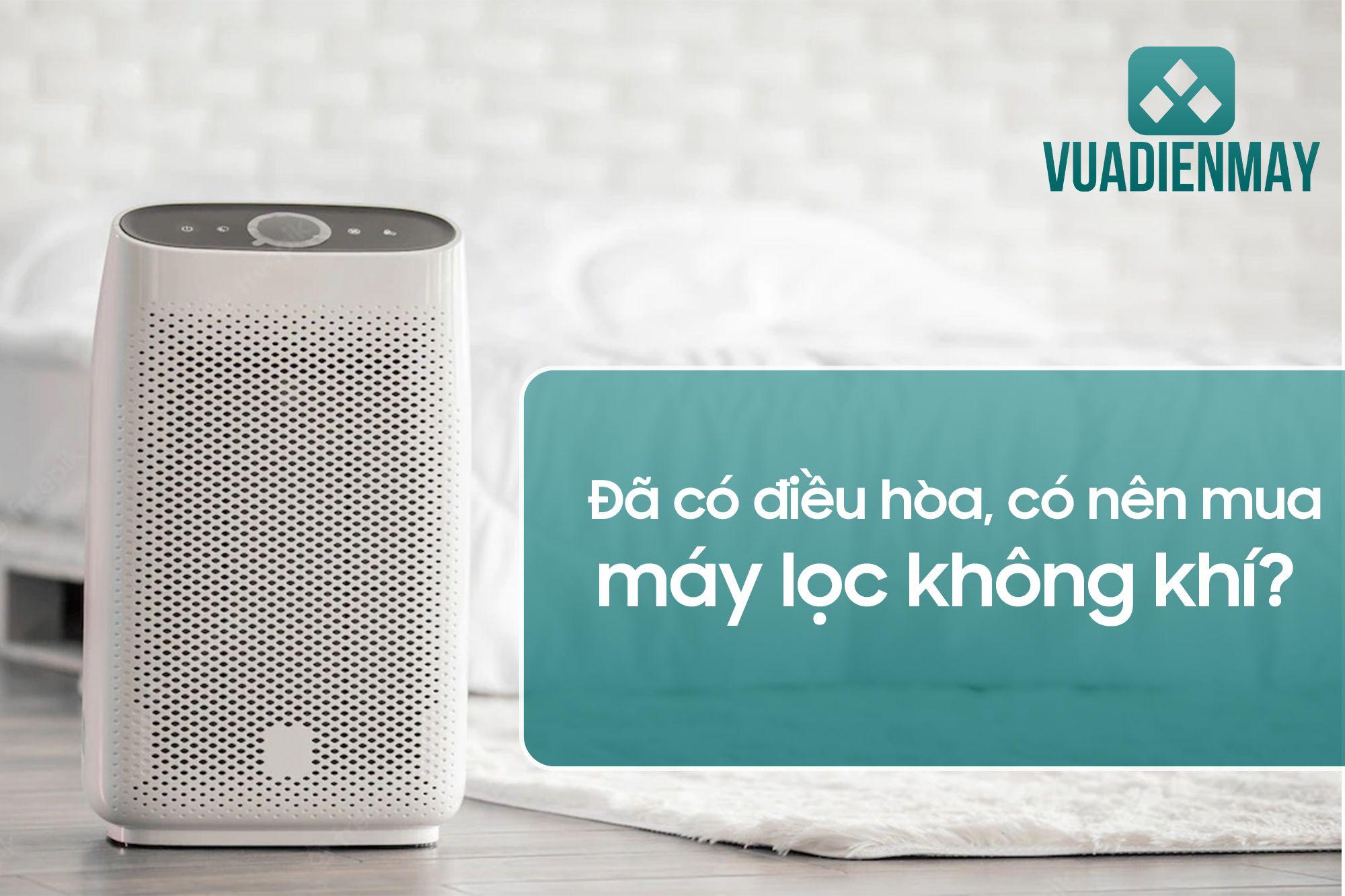 ĐÃ CÓ ĐIỀU HÒA CÓ NÊN MUA MÁY LỌC KHÔNG KHÍ?