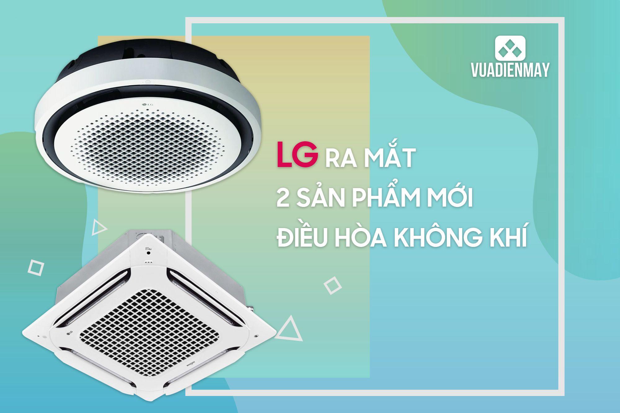 LG RA MẮT 2 SẢN PHẨM ĐIỀU HÒA KHÔNG KHÍ MỚI