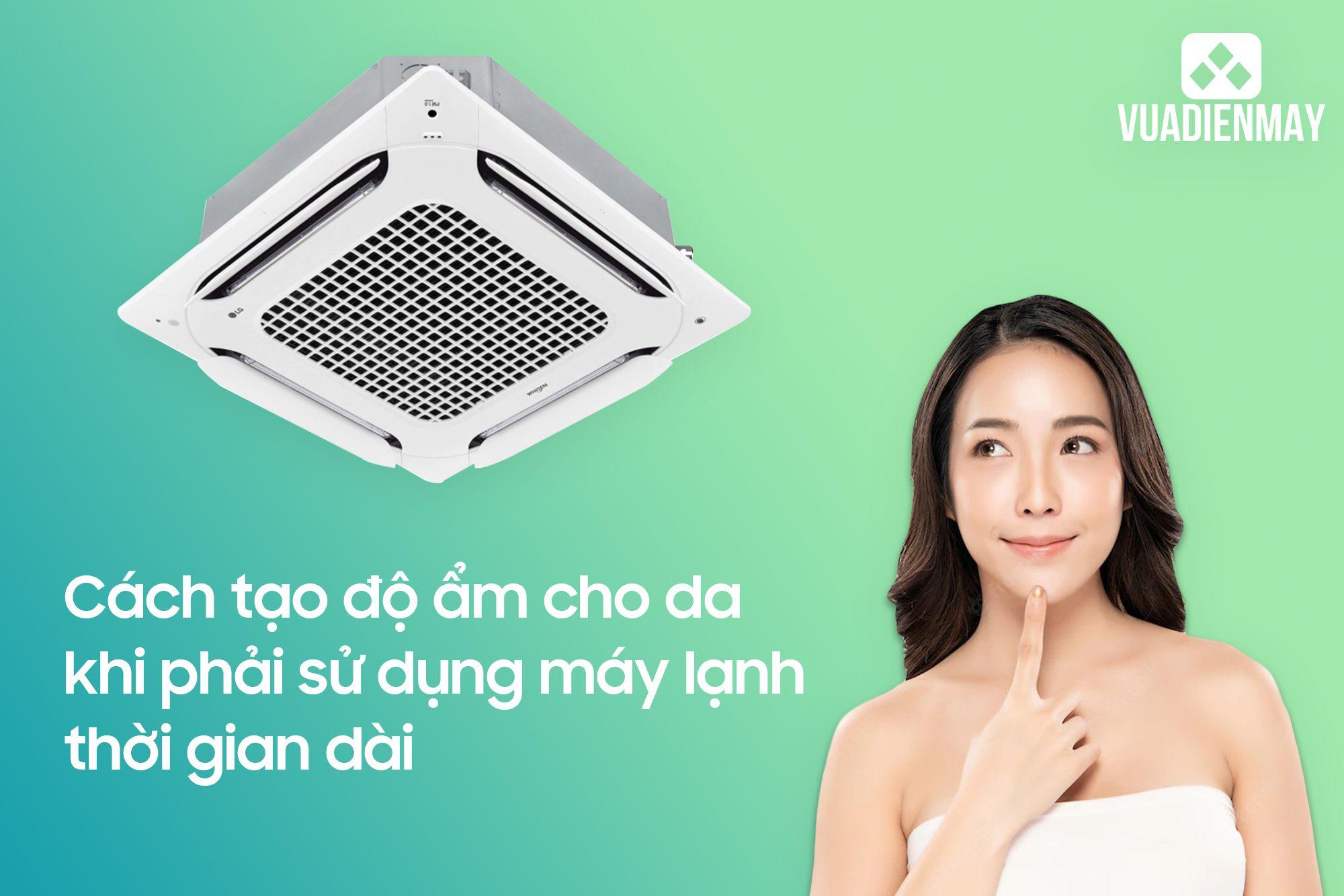 CÁCH TẠO ĐỘ ẨM CHO DA KHI PHẢI SỬ DỤNG MÁY LẠNH THỜI GIAN DÀI 