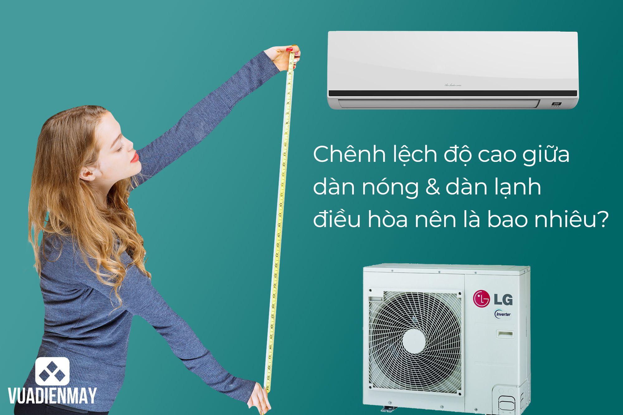 CHÊNH LỆCH ĐỘ CAO GIỮA DÀN NÓNG VÀ DÀN LẠNH ĐIỀU HÒA NÊN LÀ BAO NHIÊU?