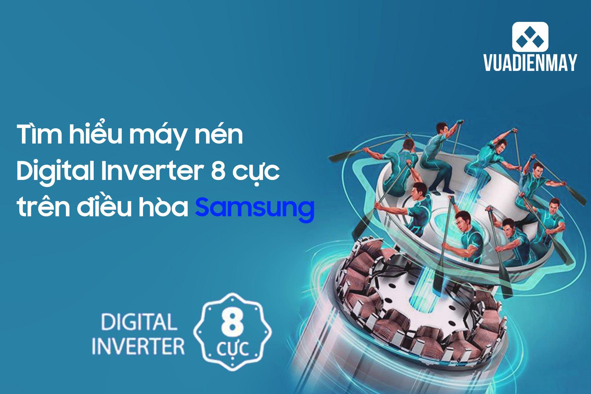 TÌM HIỂU MÁY NÉN DIGITAL INVERTER 8 CỰC TRÊN ĐIỀU HÒA SAMSUNG 
