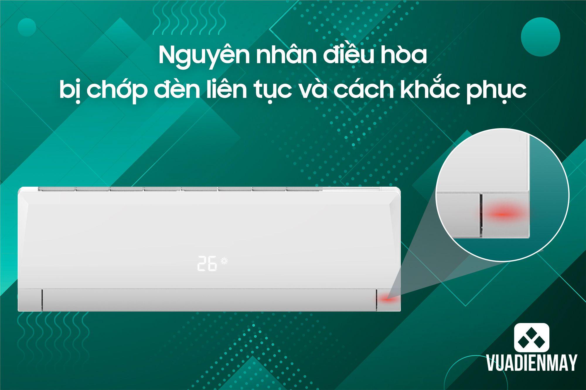 NGUYÊN NHÂN ĐIỀU HÒA BỊ CHỚP ĐÈN LIÊN TỤC VÀ CÁCH KHẮC PHỤC