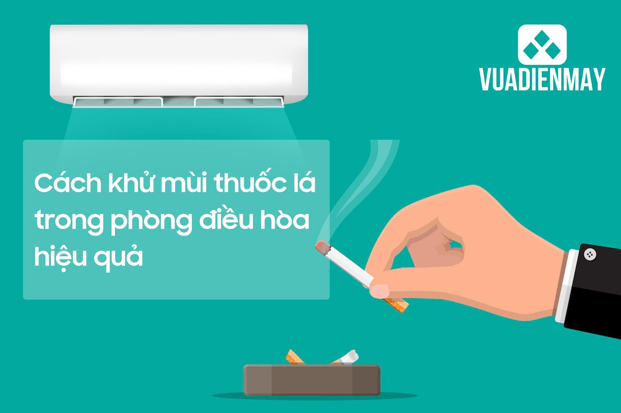 CÁCH KHỬ MÙI THUỐC LÁ TRONG PHÒNG ĐIỀU HÒA HIỆU QUẢ