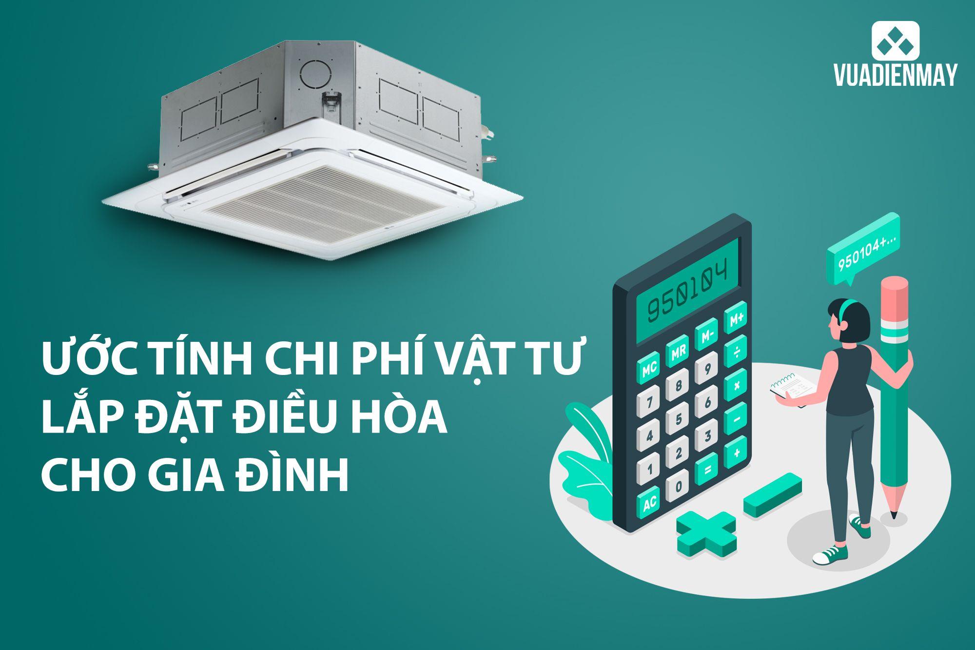 ƯỚC TÍNH CHI PHÍ VẬT TƯ LẮP ĐẶT ĐIỀU HÒA CHO GIA ĐÌNH