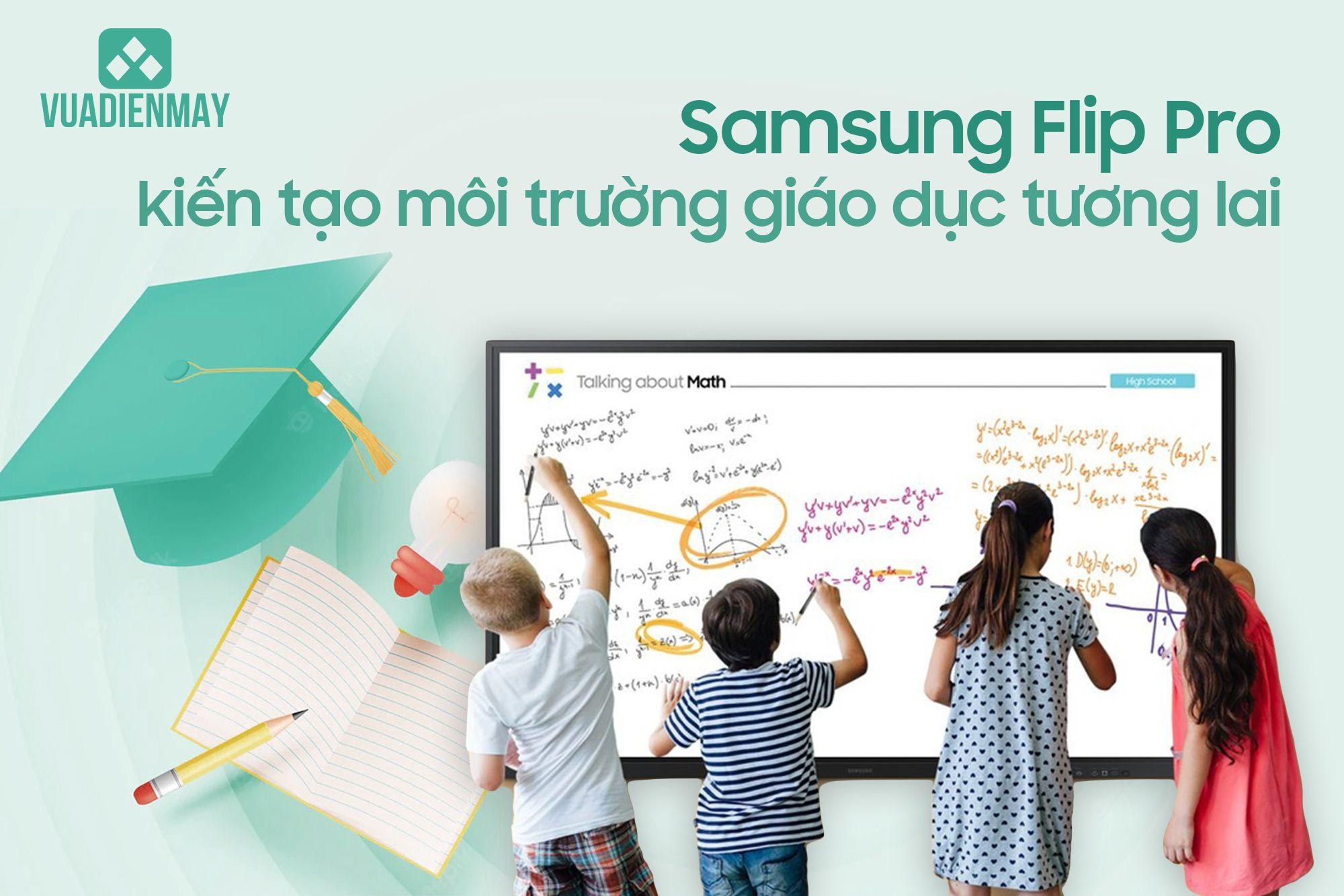 SAMSUNG FLIP PRO KIẾN TẠO MÔI TRƯỜNG GIÁO DỤC TƯƠNG LAI