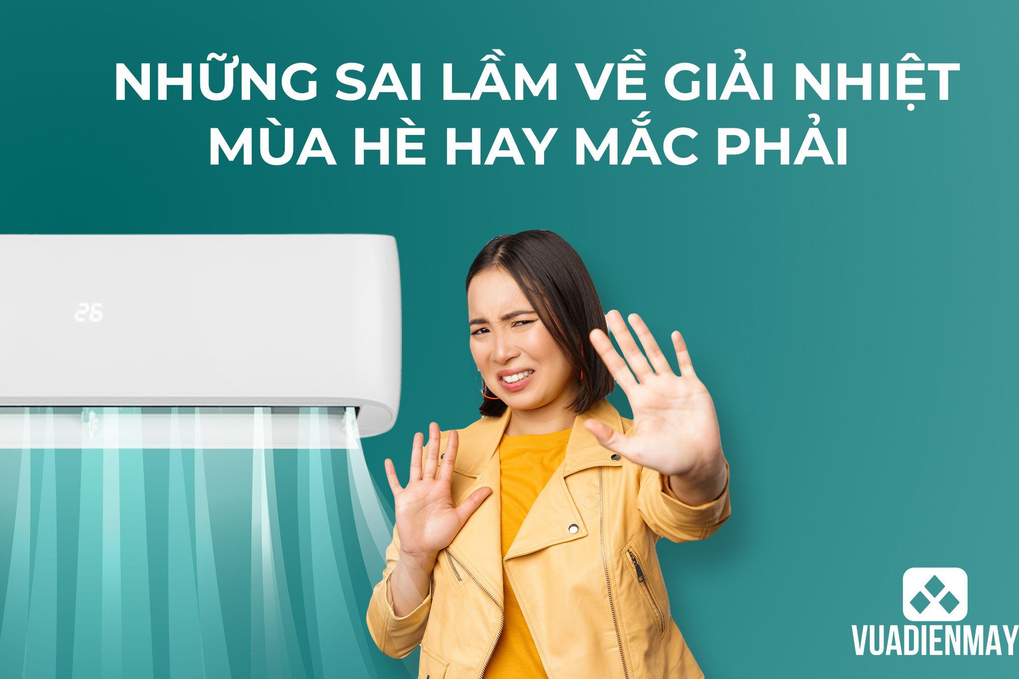 NHỮNG SAI LẦM VỀ GIẢI NHIỆT MÙA HÈ HAY MẮC PHẢI 
