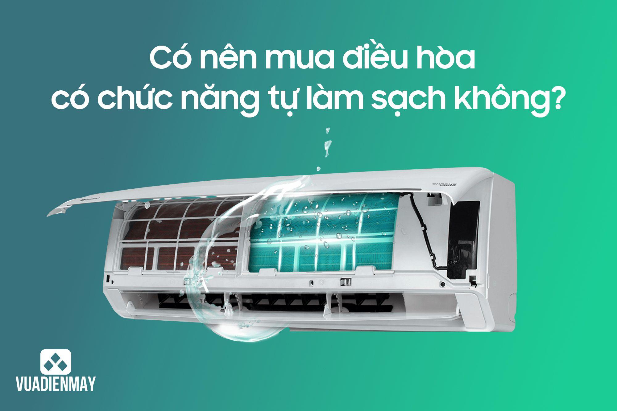 CÓ NÊN MUA ĐIỀU HÒA CÓ CHỨC NĂNG TỰ LÀM SẠCH KHÔNG?