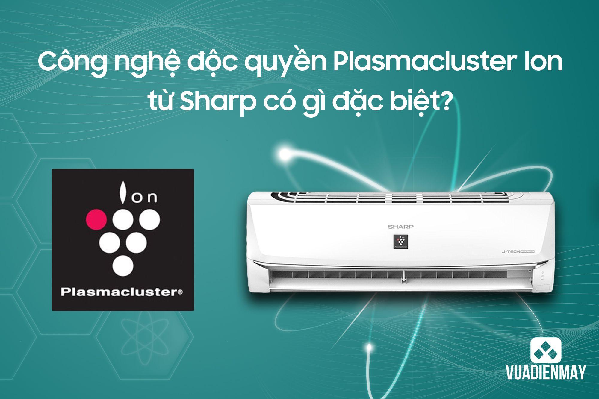 CÔNG NGHỆ ĐỘC QUYỀN PLASMACLUSTER ION TỪ SHARP CÓ GÌ ĐẶC BIỆT?