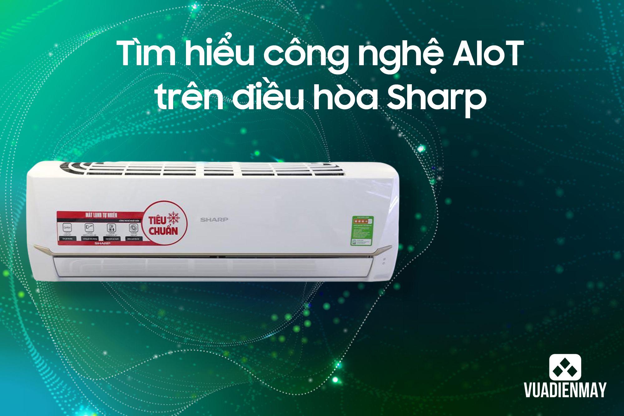 TÌM HIỂU CÔNG NGHỆ AIOT TRÊN ĐIỀU HÒA SHARP