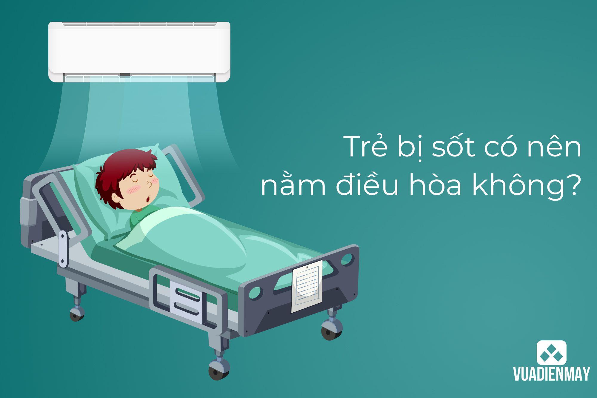 TRẺ BỊ SỐT CÓ NÊN NẰM ĐIỀU HÒA KHÔNG?