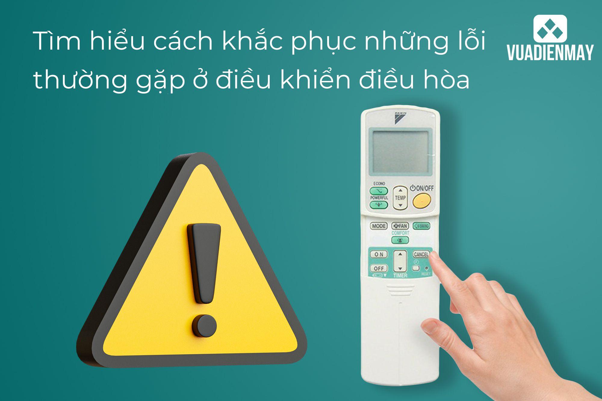 TÌM HIỂU CÁCH KHẮC PHỤC NHỮNG LỖI THƯỜNG GẶP Ở ĐIỀU KHIỂN ĐIỀU HÒA