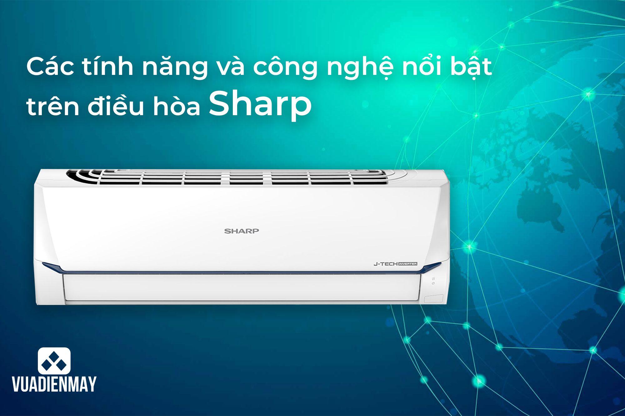 CÁC TÍNH NĂNG VÀ CÔNG NGHỆ NỔI BẬT TRÊN ĐIỀU HÒA SHARP