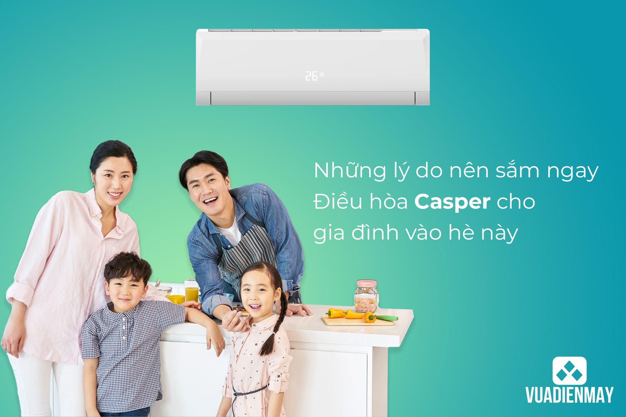 NHỮNG LÝ DO NÊN SẮM NGAY ĐIỀU HÒA CASPER CHO GIA ĐÌNH MÙA HÈ NÀY 