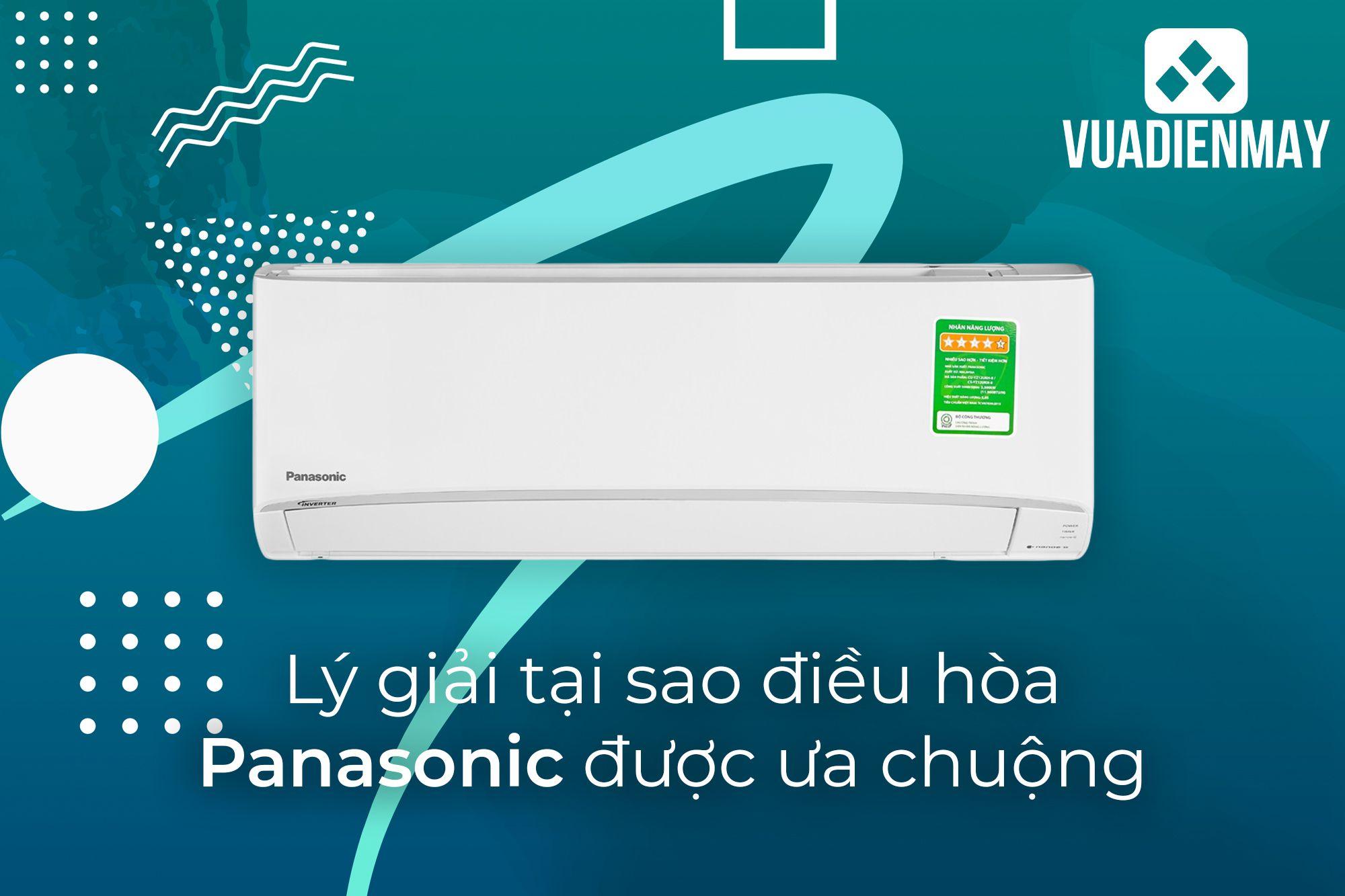 LÝ GIẢI LÝ DO TẠI SAO ĐIỀU HÒA PANASONIC ĐƯỢC ƯA CHUỘNG