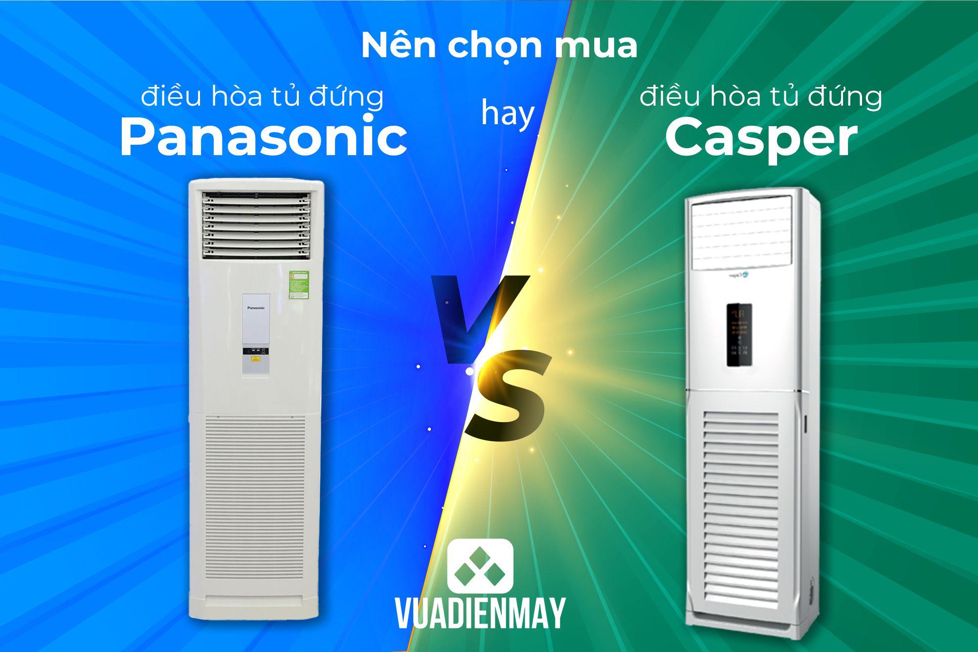 NÊN CHỌN MUA ĐIỀU HÒA TỦ ĐỨNG PANASONIC HAY ĐIỀU HÒA TỦ ĐỨNG CASPER