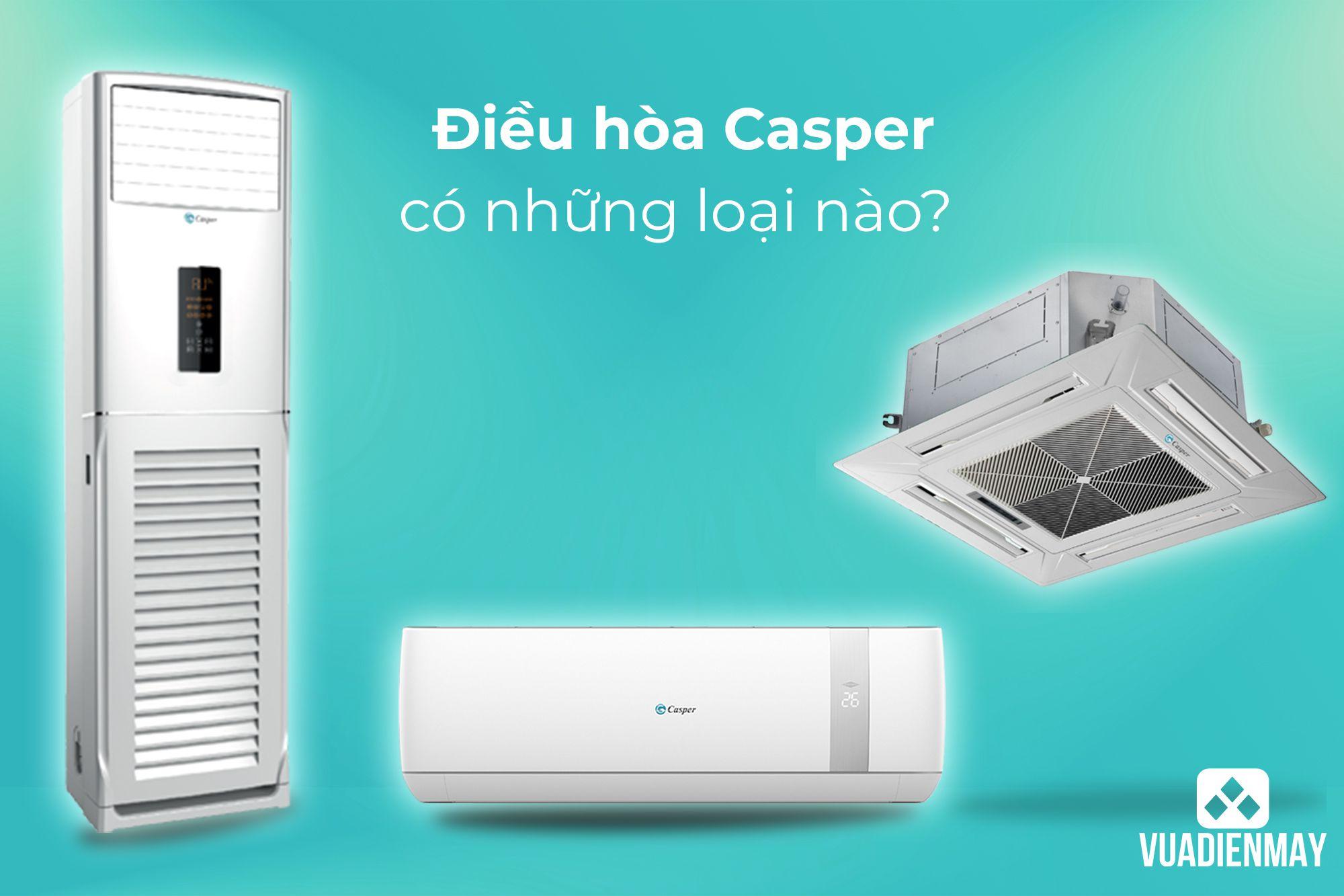 ĐIỀU HÒA CASPER CÓ NHỮNG LOẠI NÀO? 