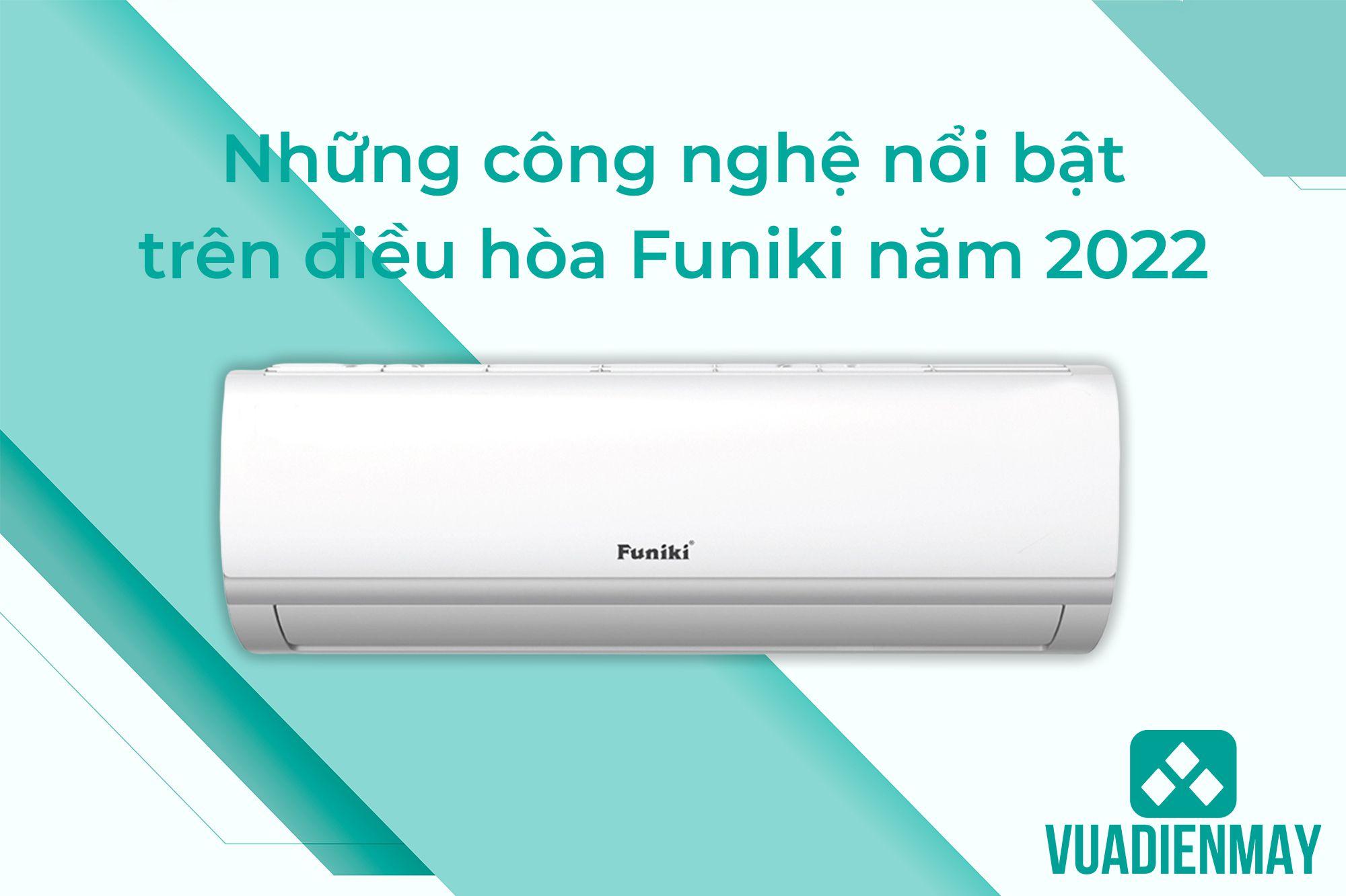 NHỮNG CÔNG NGHỆ NỔI BẬT TRÊN ĐIỀU HÒA FUNIKI NĂM 2022