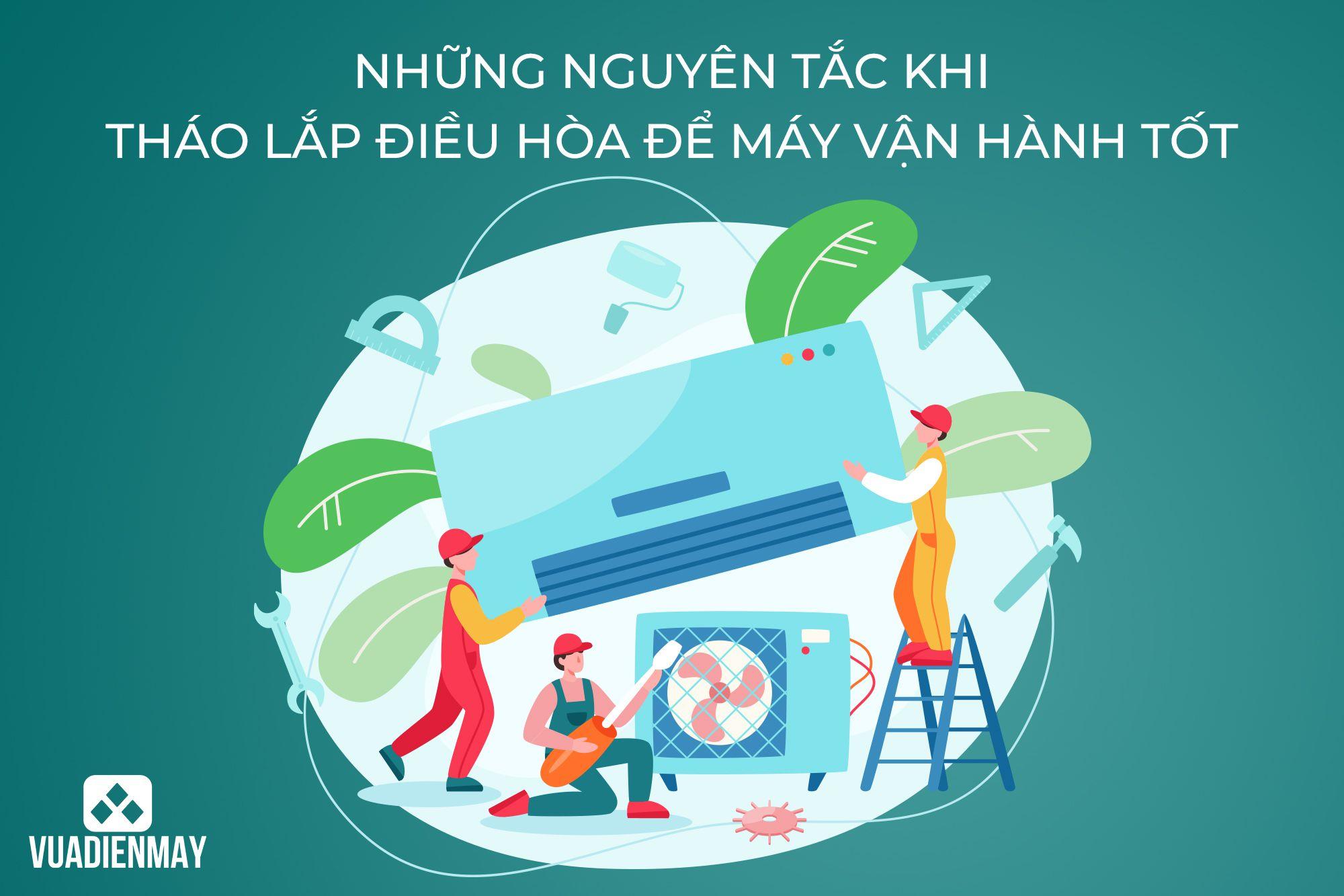 NHỮNG NGUYÊN TẮC THÁO LẮP ĐIỀU HÒA ĐỂ MÁY VẬN HÀNH TỐT
