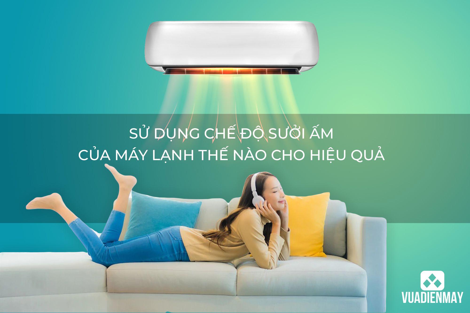 SỬ DỤNG CHẾ ĐỘ SƯỞI ẤM CỦA MÁY LẠNH THẾ NÀO CHO HIỆU QUẢ