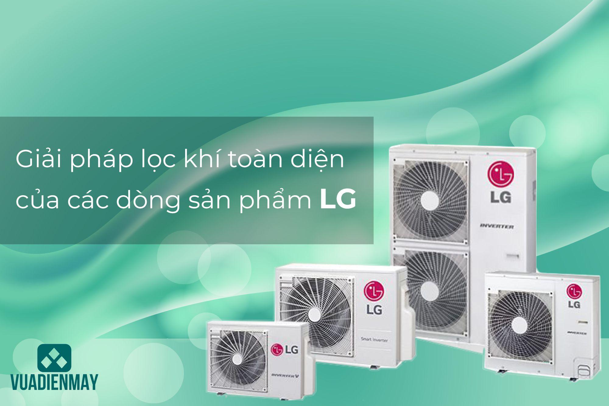 GIẢI PHÁP LỌC KHÍ TOÀN DIỆN CỦA CÁC DÒNG SẢN PHẨM LG 