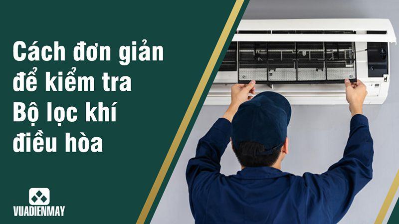BỘ LỌC KHÍ ĐIỀU HÒA: CÁCH ĐƠN GIẢN ĐỂ KIỂM TRA NÓ CÓ HOẠT ĐỘNG TỐT HAY KHÔNG?