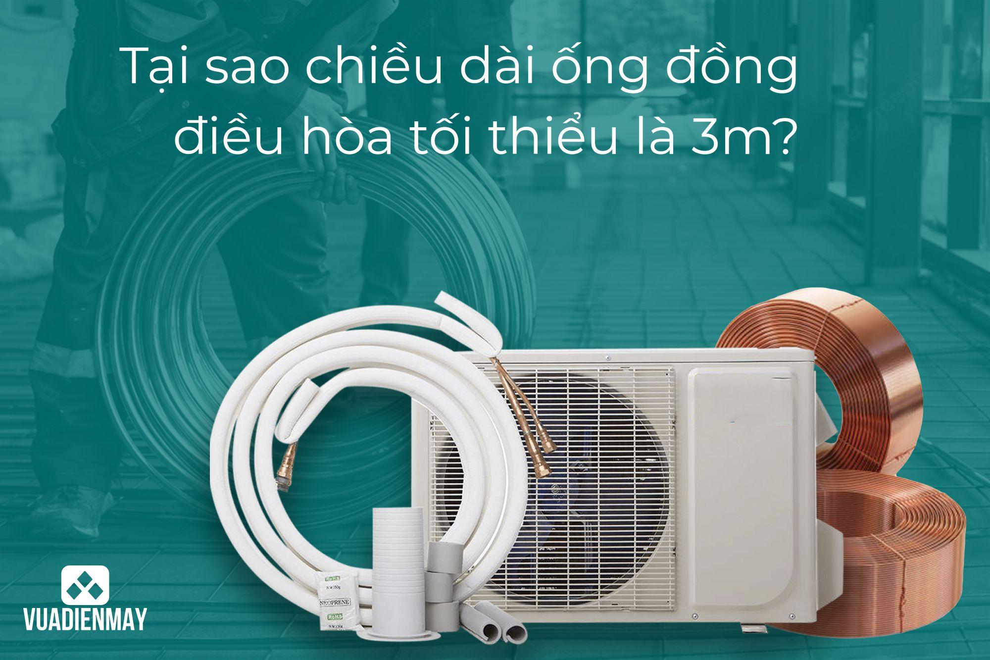 TẠI SAO CHIỀU DÀI ỐNG ĐỒNG ĐIỀU HÒA TỐI THIỂU LÀ 3M