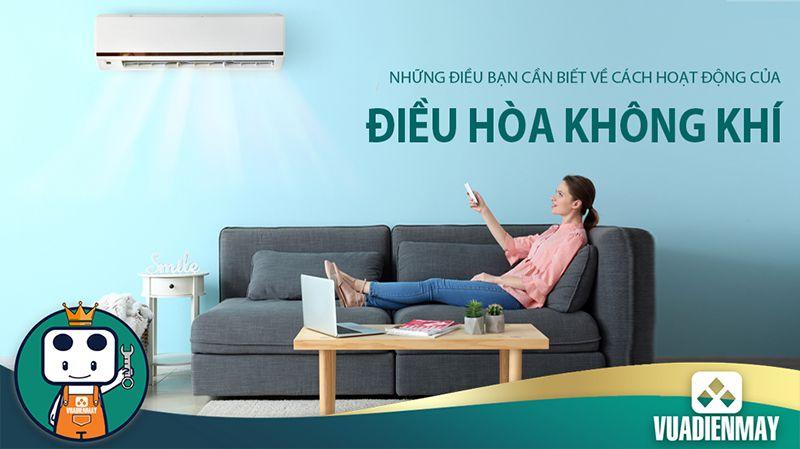 NHỮNG ĐIỀU BẠN CẦN BIẾT VỀ CÁCH HOẠT ĐỘNG CỦA ĐIỀU HÒA KHÔNG KHÍ